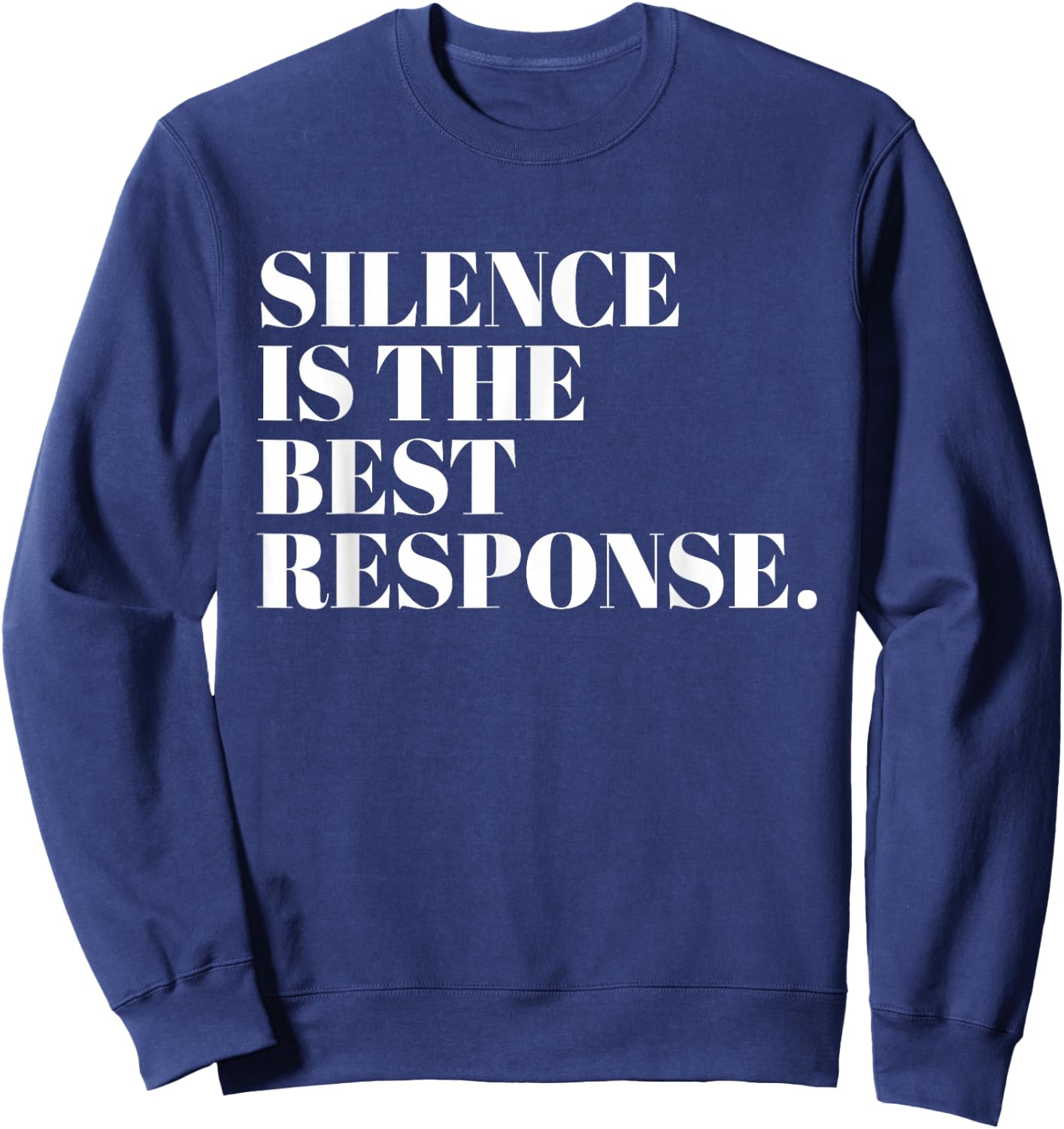 Silence Is The Best Response Funny Quotes Sweatshirt - Sweatshirt | Navy