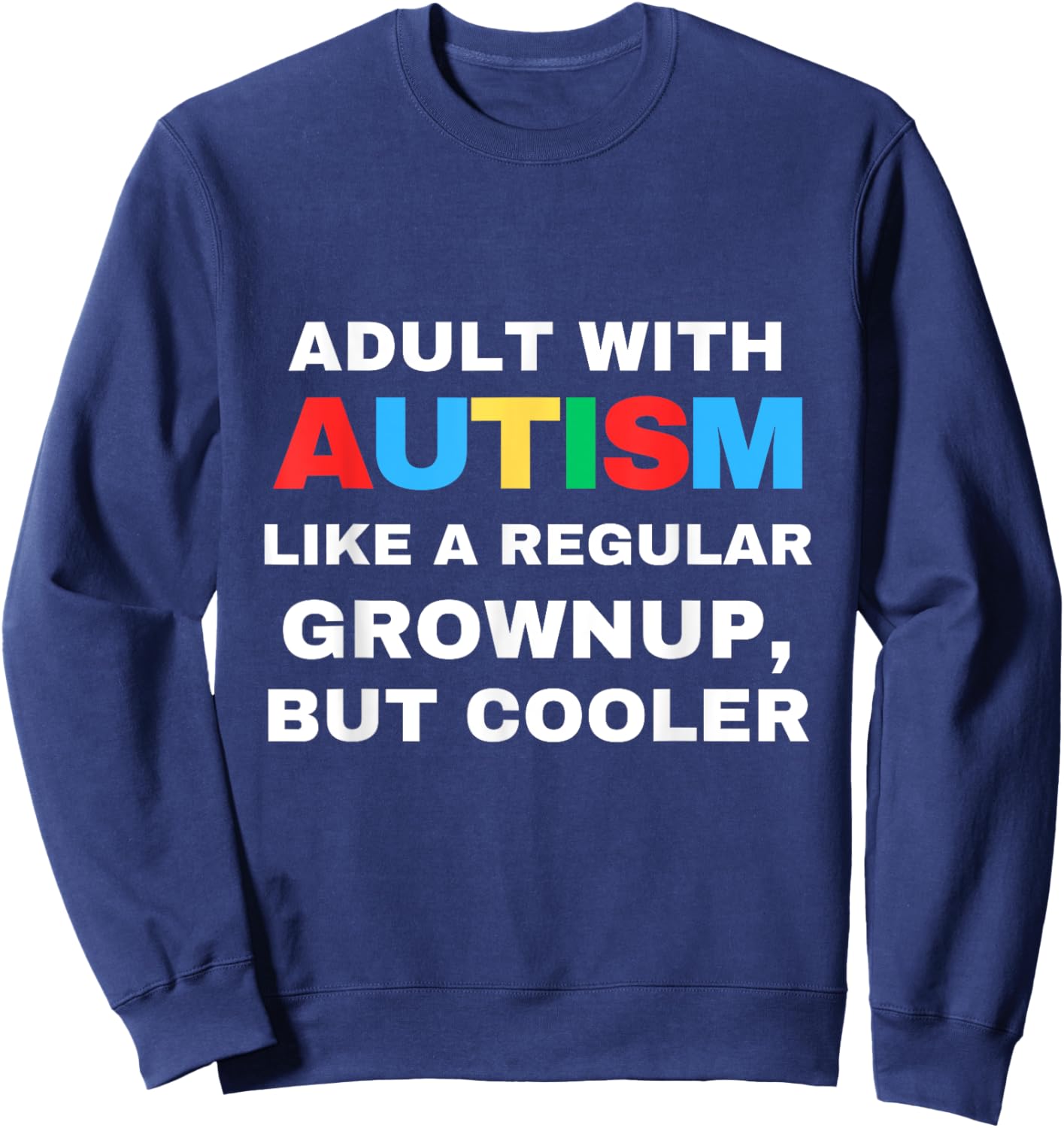 Adult With Autism Like A Regular Grownup But Cooler Autistic Sweatshirt - Sweatshirt | Navy