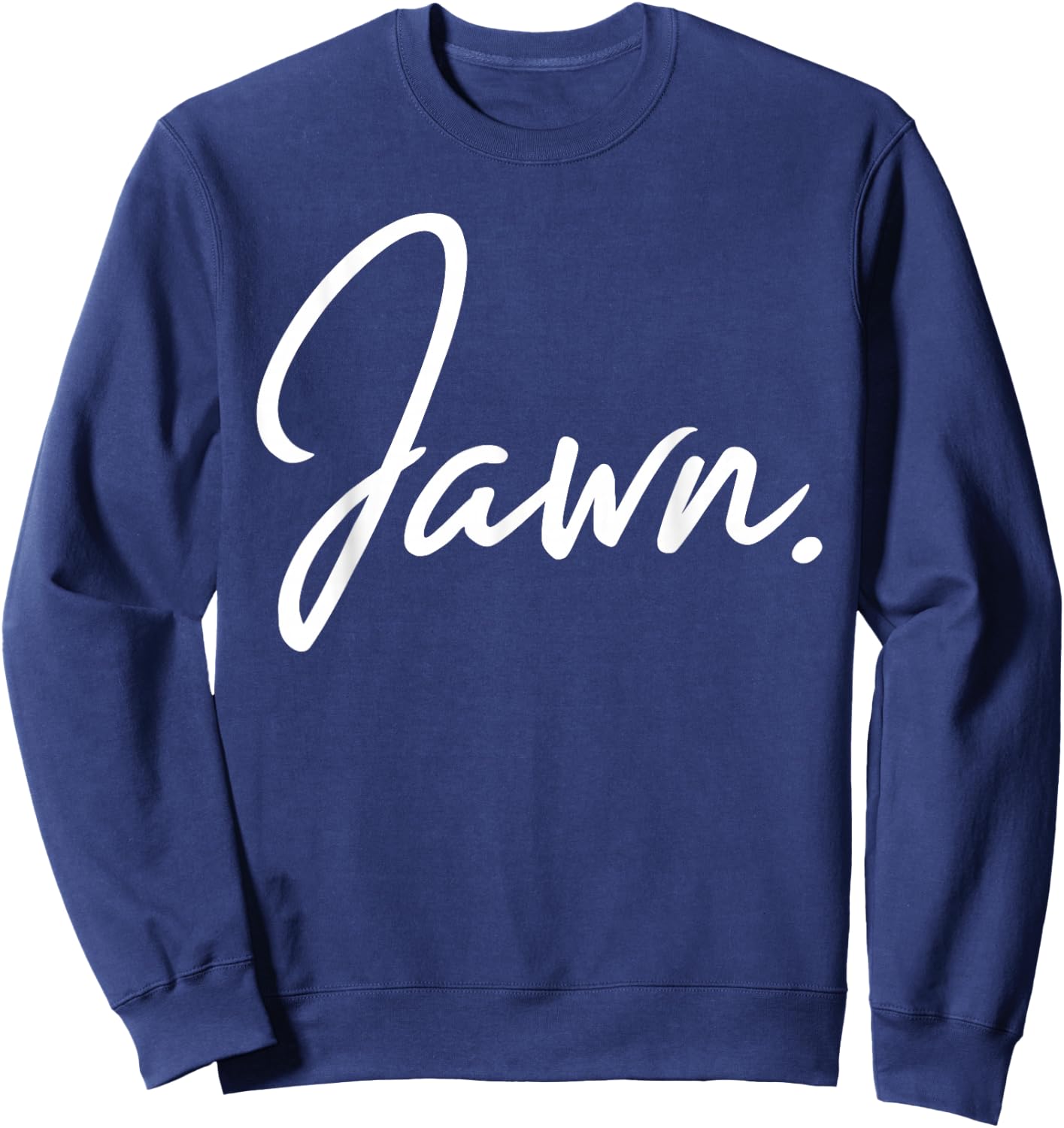 Jawn Philadelphia Slang Proud Philly Hometown City Pride Sweatshirt - Sweatshirt | Navy