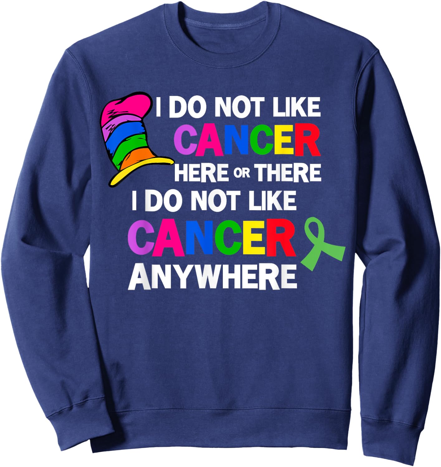 I Do Not Like Cancer Here Or There I Do Not Like Cancer Sweatshirt - Sweatshirt | Navy