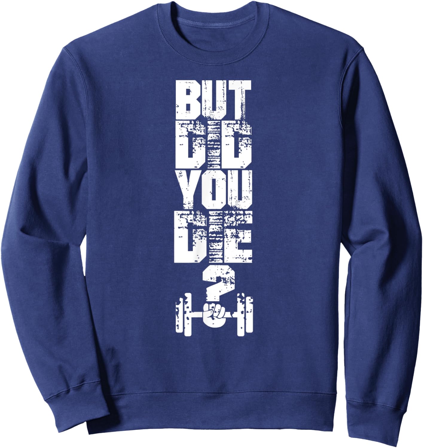 But did you die? Muscle Fitness Gym Sport Barbell Athletic Sweatshirt - Sweatshirt | Navy