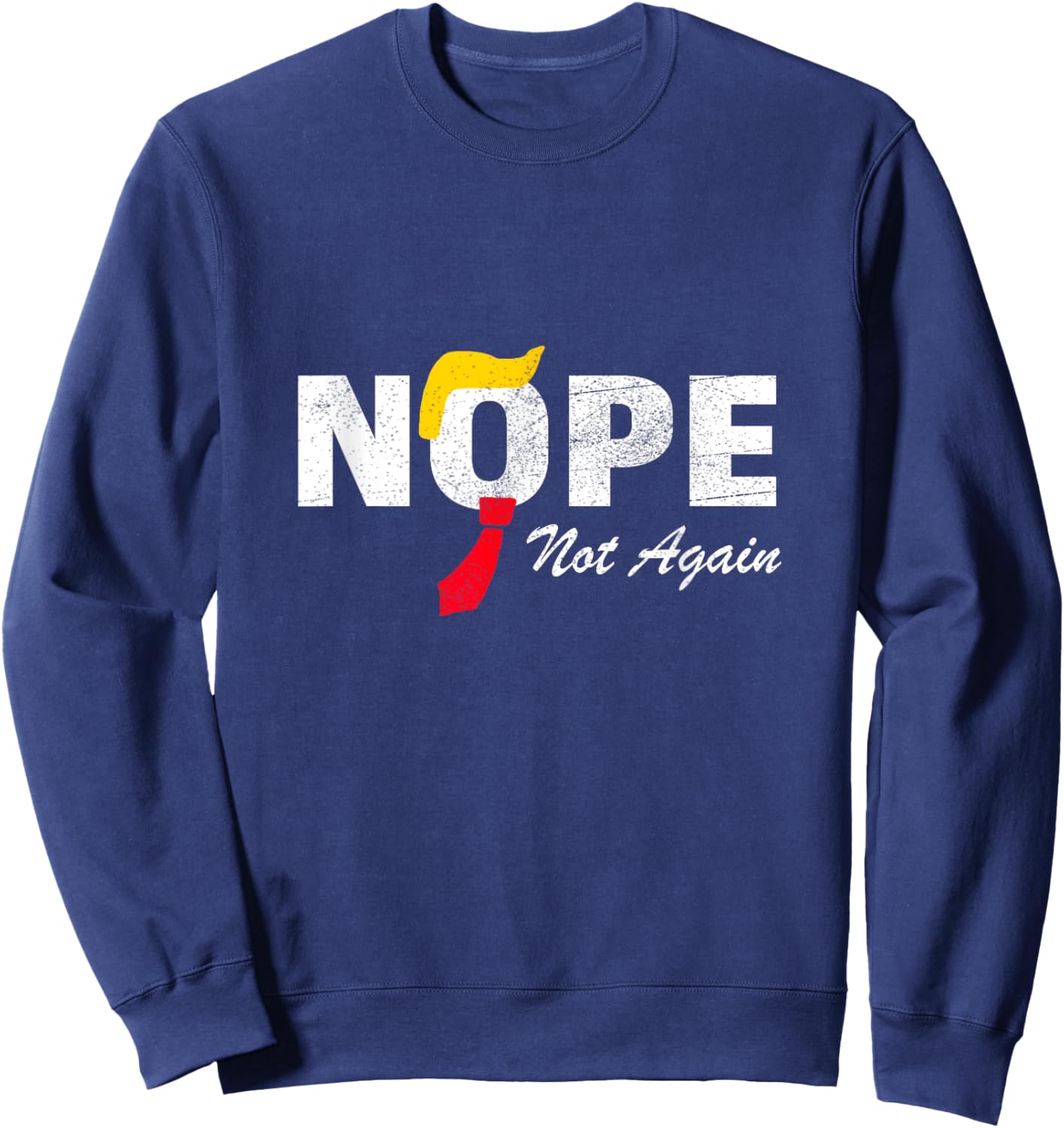Nope Not Again No More Trump Kamala Harris 2024 Election Sweatshirt - Sweatshirt | Navy
