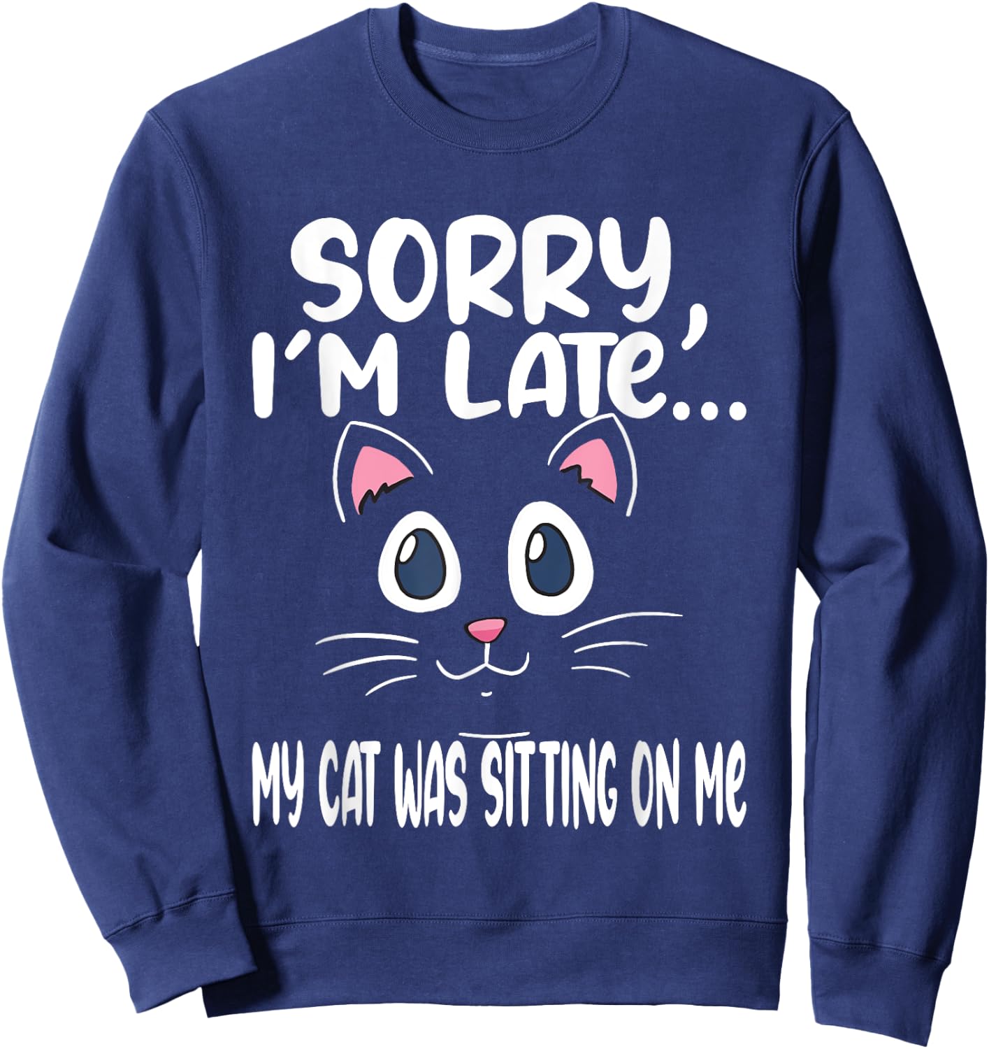 Sorry i'm late my cat was sitting on me - Cute Cat Men Women Sweatshirt - Sweatshirt | Navy