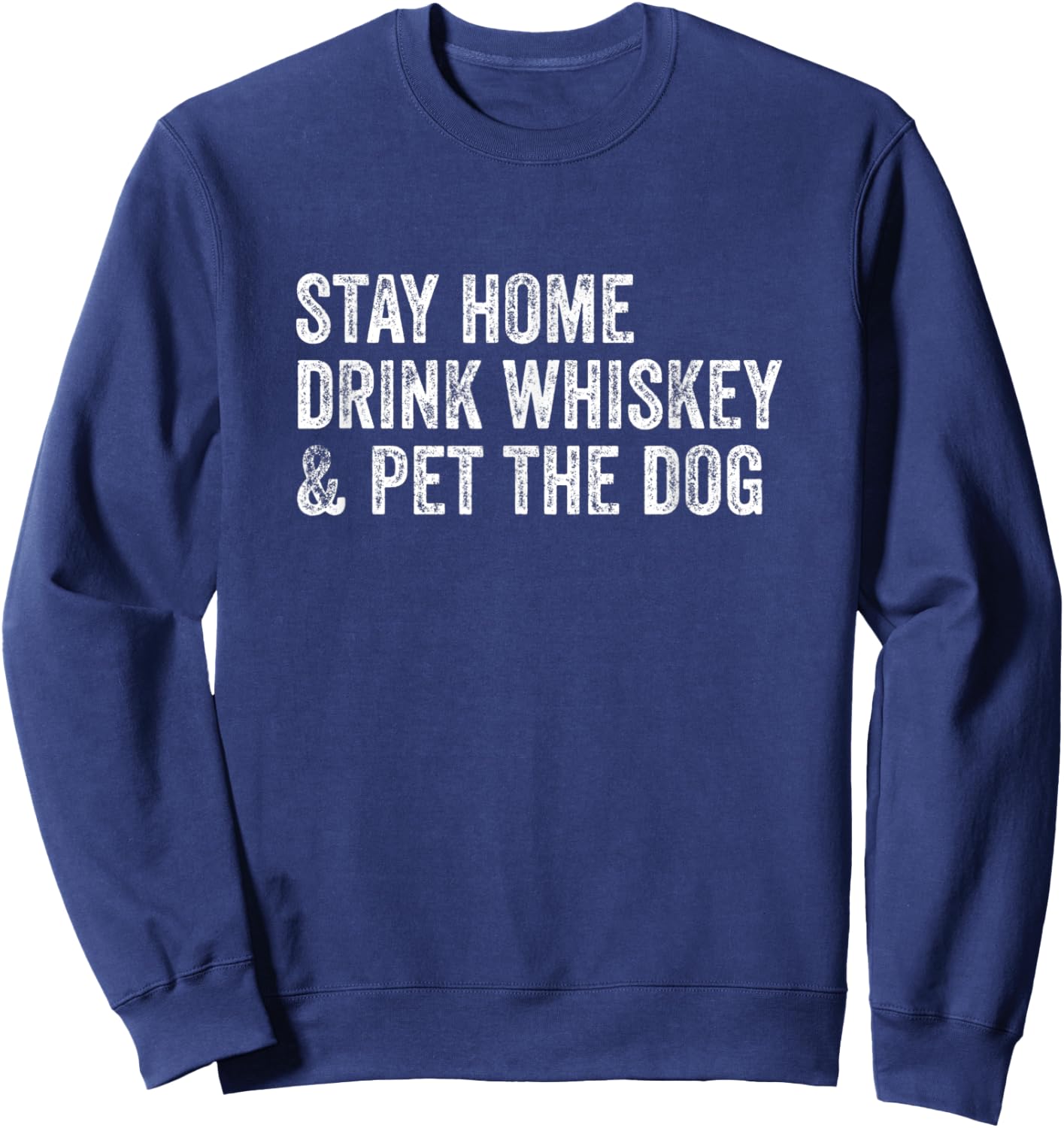 Stay Home Drink Whiskey & Pet The Dog Women Sweatshirt - Sweatshirt | Navy