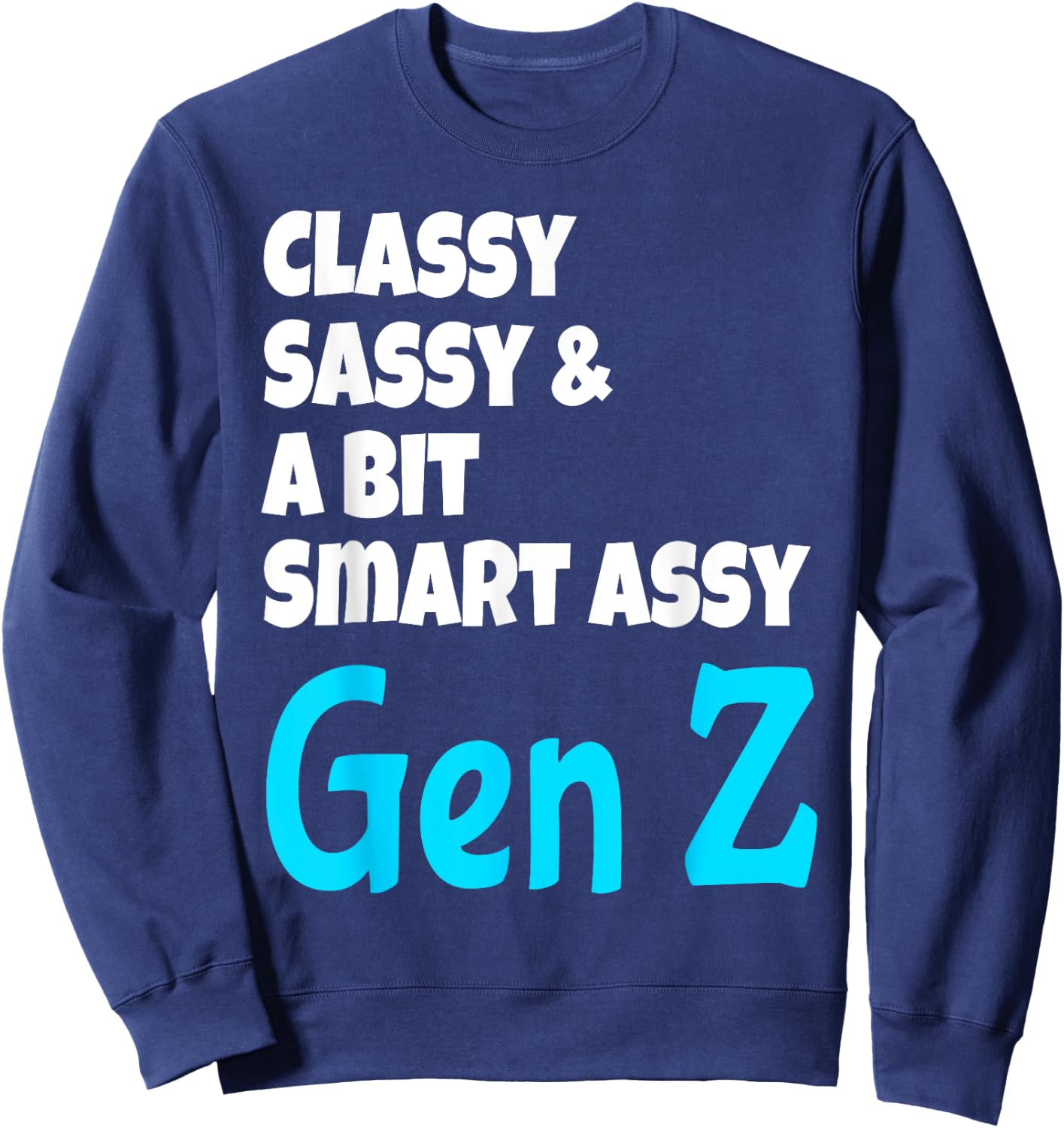 Funny Classy Sassy And A Bit Smart Assy Gen Z Generation Z Sweatshirt - Sweatshirt | Navy