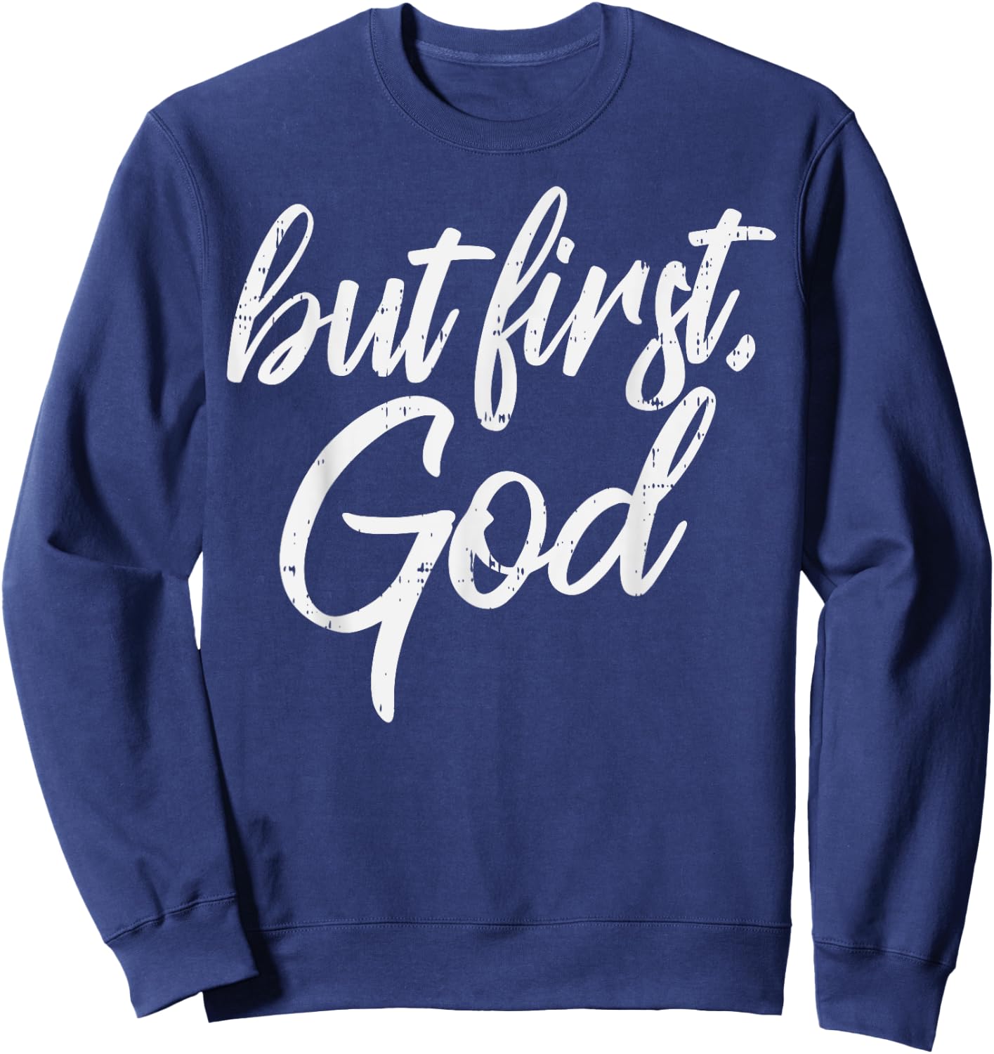 But First God Jesus Christ Faith Religious Christian Gift Sweatshirt - Sweatshirt | Navy