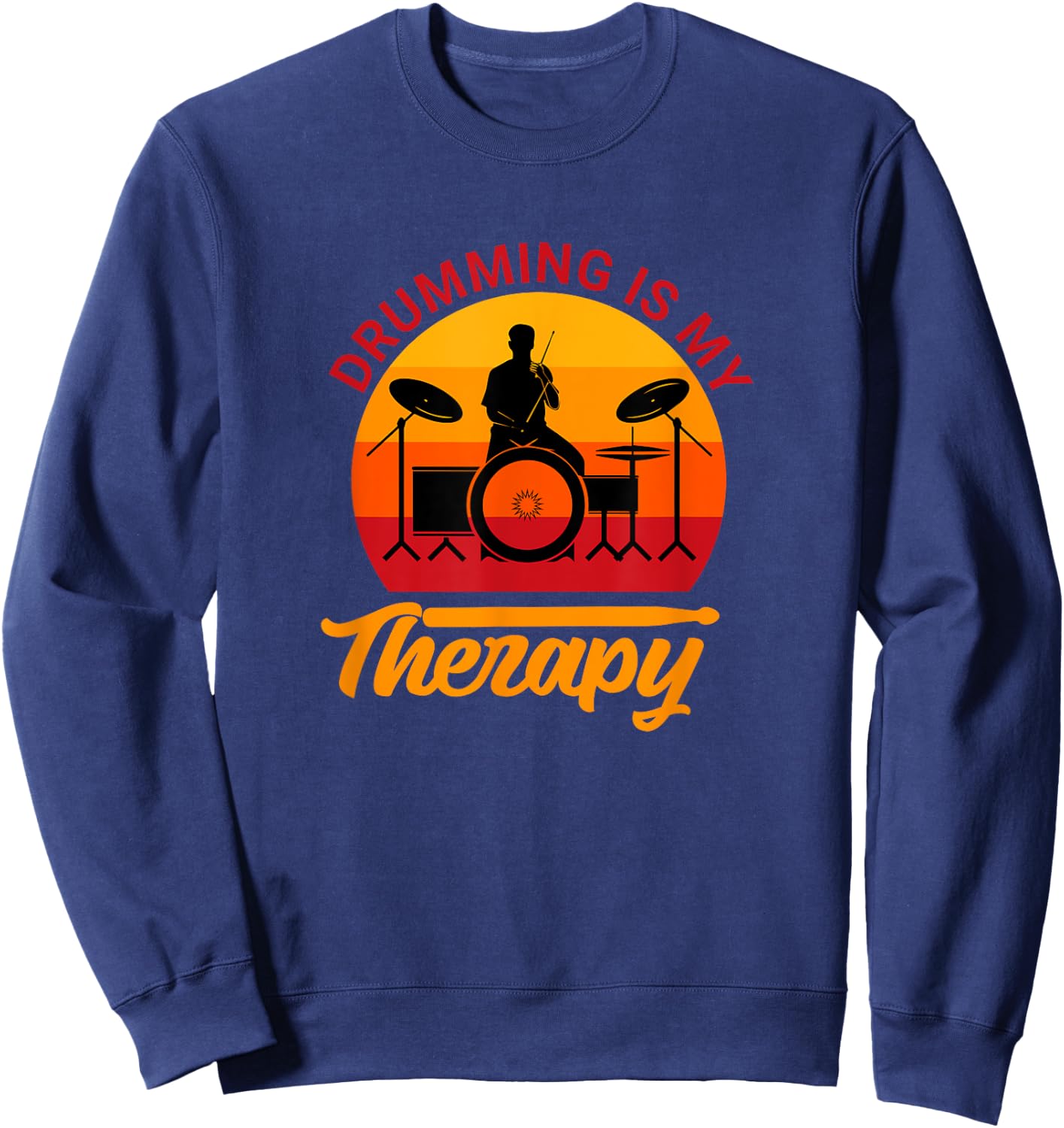 Drummer Drums Drumsticks Musician Drumming Is My Therapy Sweatshirt - Sweatshirt | Navy