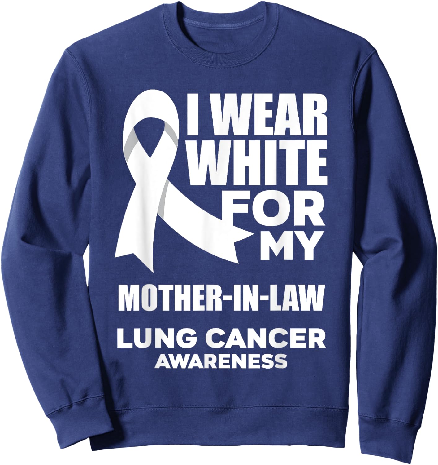 I Wear White For My Mother-In-Law Lung Cancer Awareness Sweatshirt - Sweatshirt | Navy