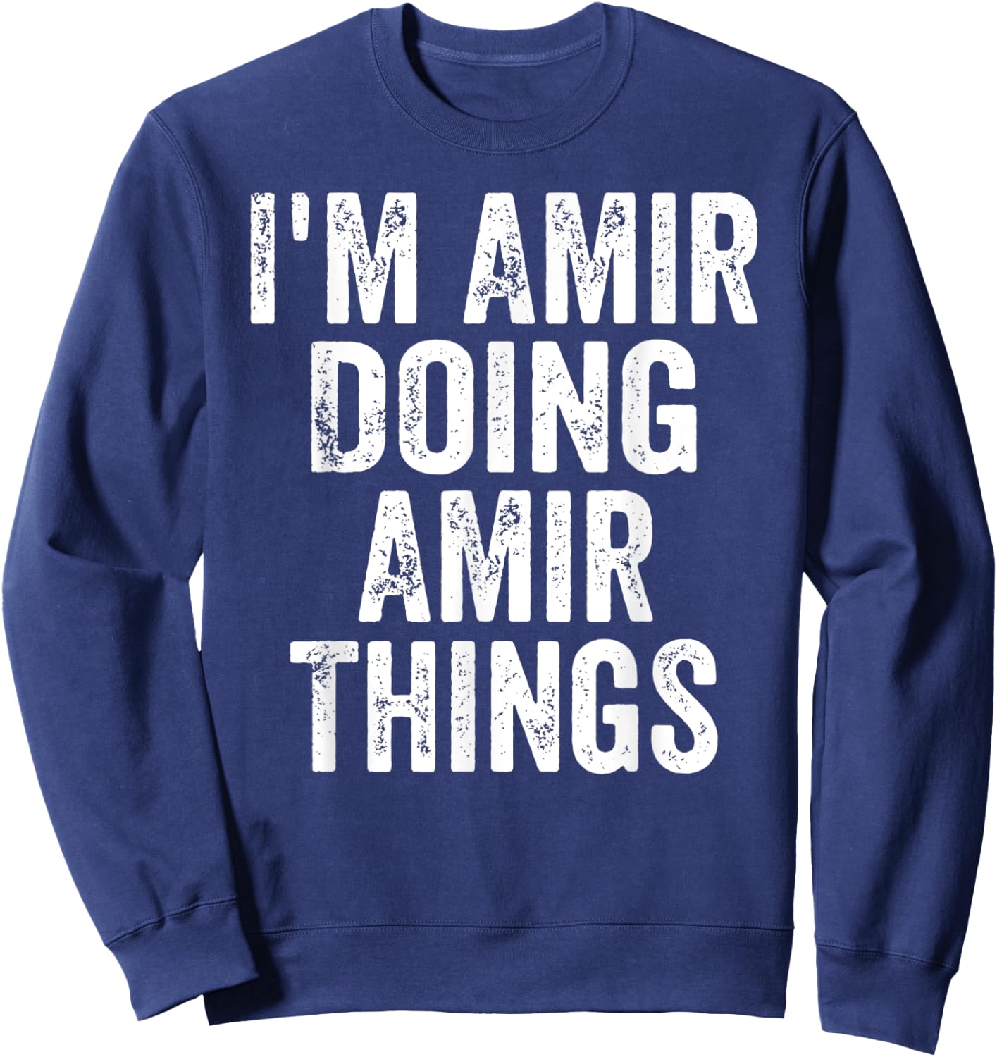 I'm Amir Doing Amir Things Shirt Personalized First Name Sweatshirt - Sweatshirt | Navy