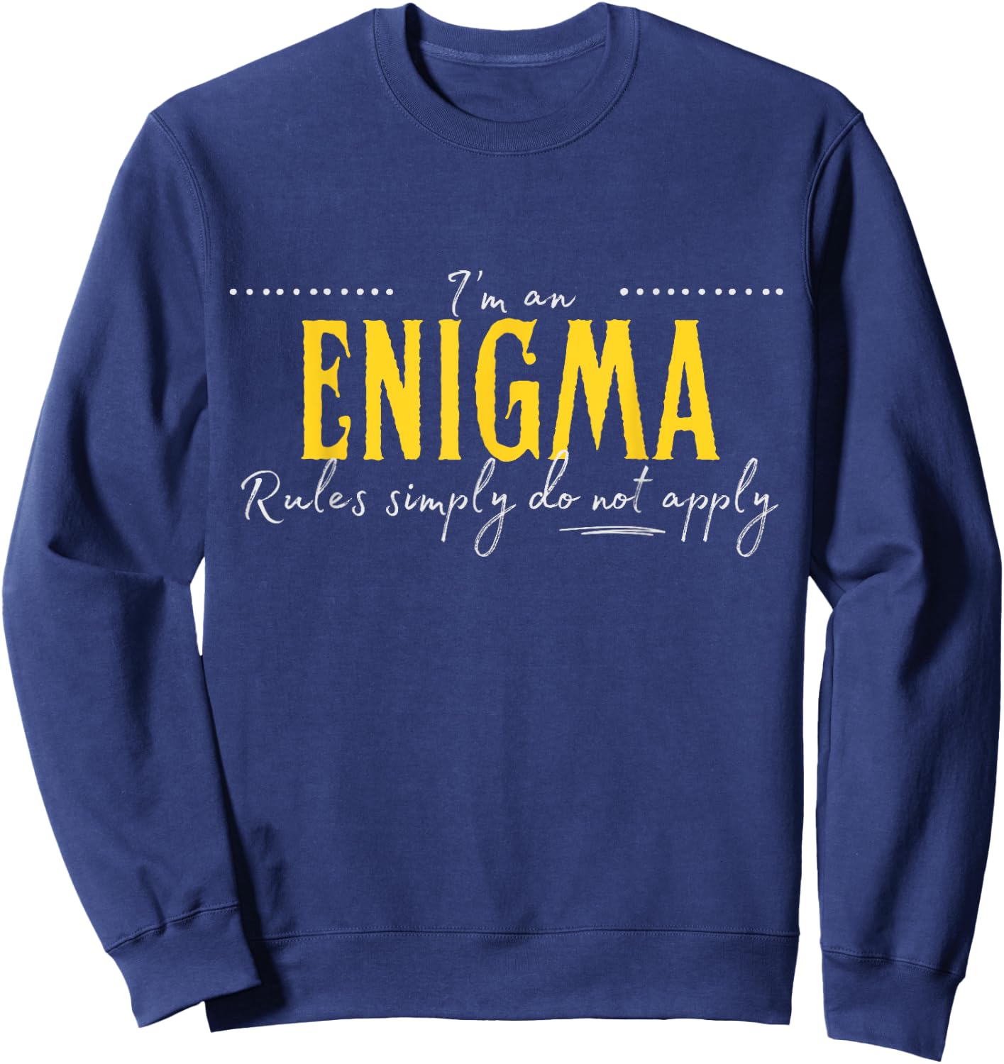 Enigma, The Rules Simply Do Not Apply Sweatshirt - Sweatshirt | Navy