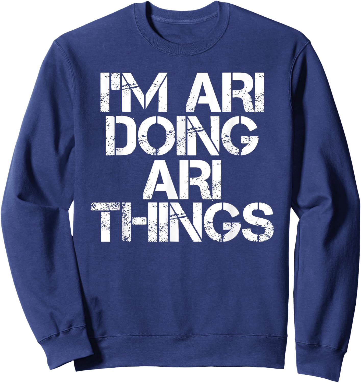I'M ARI DOING ARI THINGS Name Funny Birthday Gift Sweatshirt - Sweatshirt | Navy