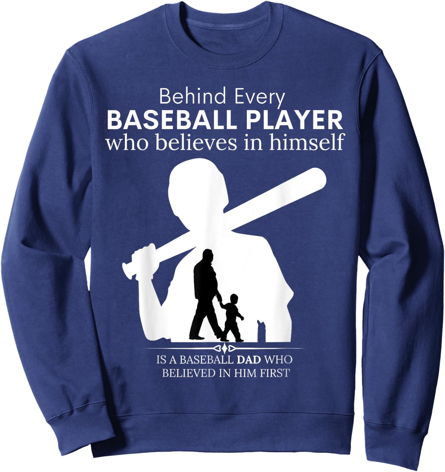 Behind Every Baseball Player Is A DAD That Believes Sweatshirt - Sweatshirt | Navy
