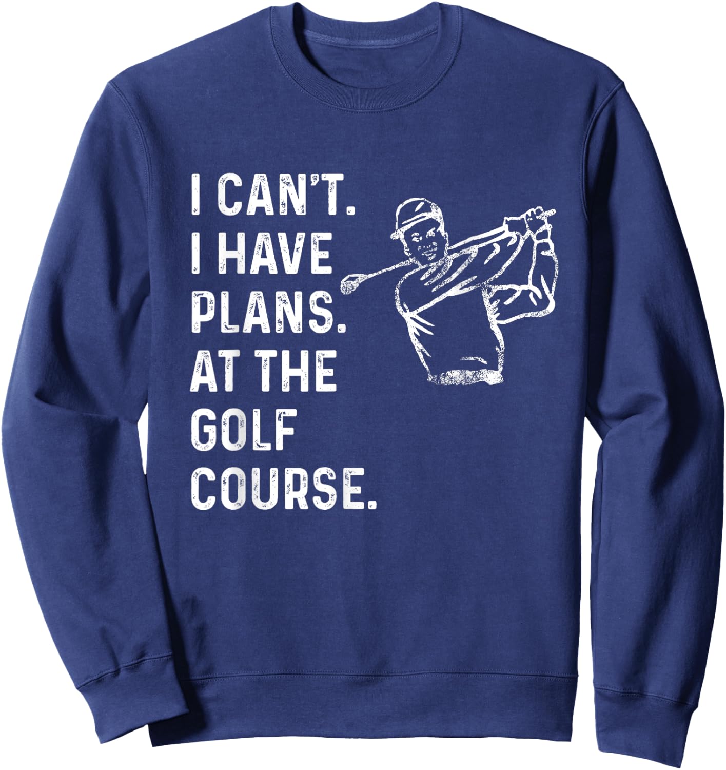 I Can't. I Have Plans. At the Golf Course. / Men Golf Funny Sweatshirt - Sweatshirt | Navy