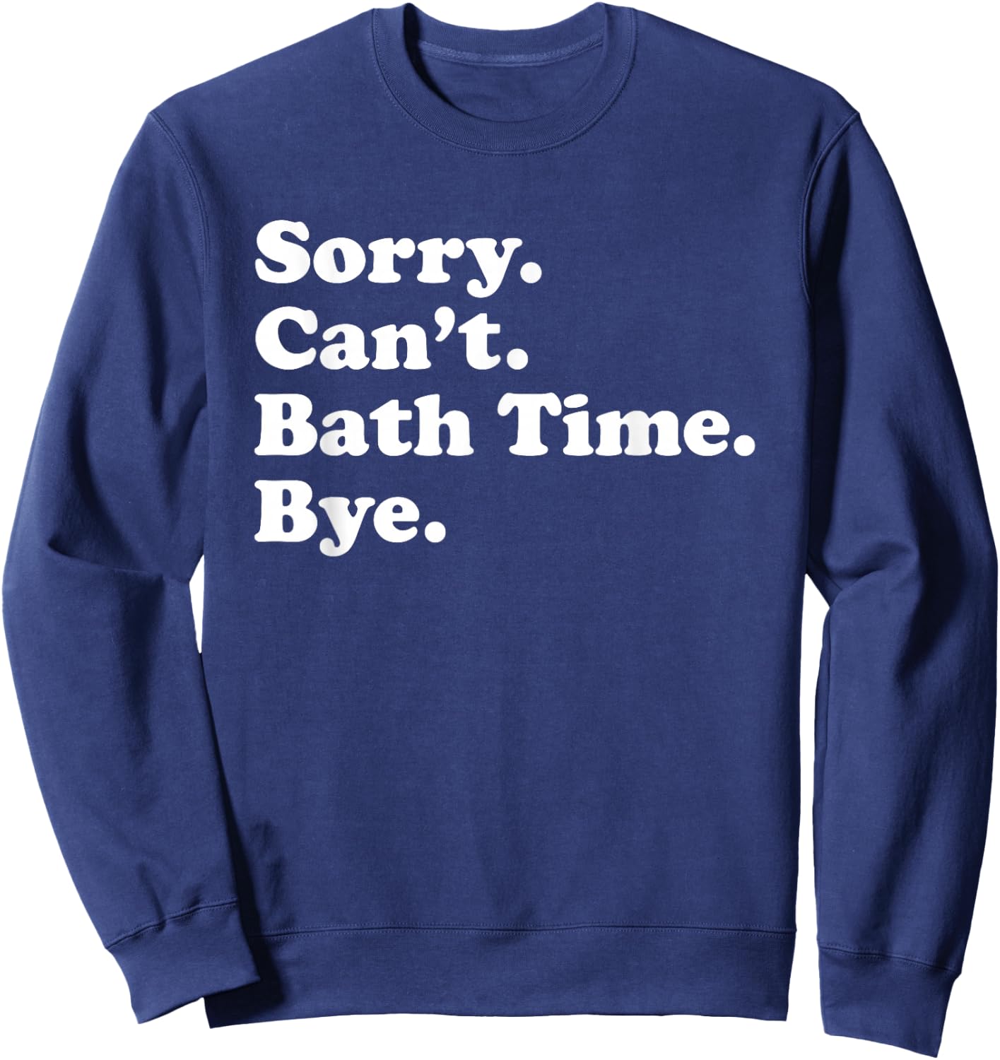 Funny Bath Time Gift Women Boys or Girls Sweatshirt - Sweatshirt | Navy