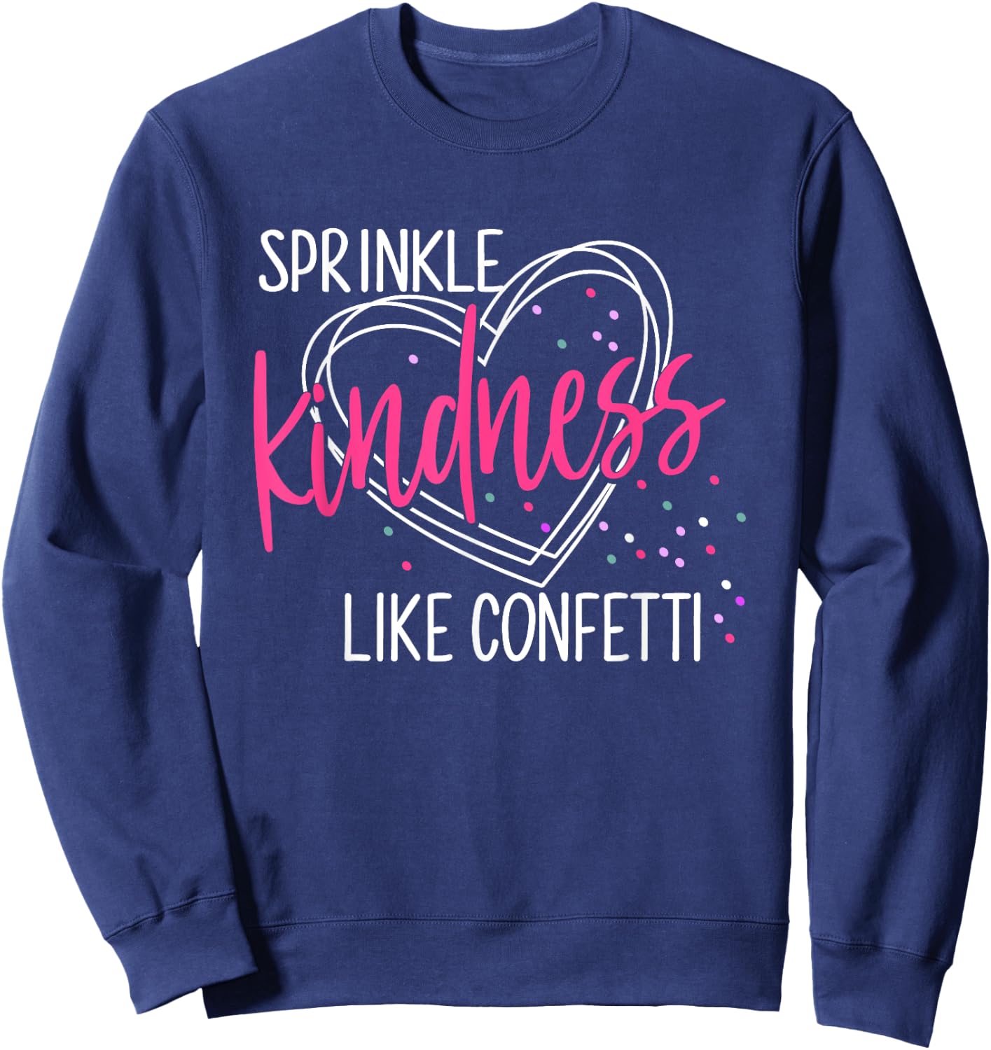 Sprinkle Kindness Like Confetti Shirt Anti Bullying Sweatshirt - Sweatshirt | Navy