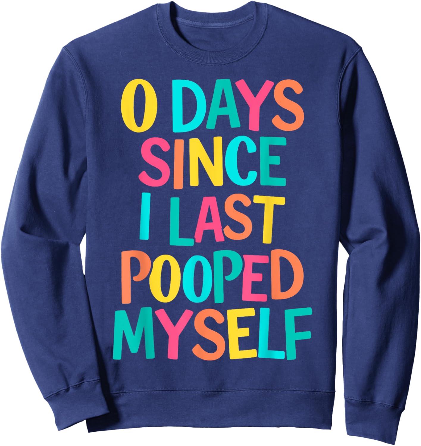 0 Days Since I Last Pooped Myself Sweatshirt - Sweatshirt | Navy