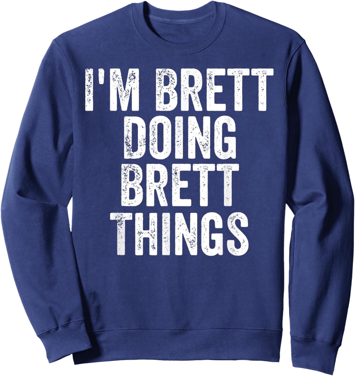 I'm Brett Doing Brett Things Shirt Personalized First Name Sweatshirt - Sweatshirt | Navy