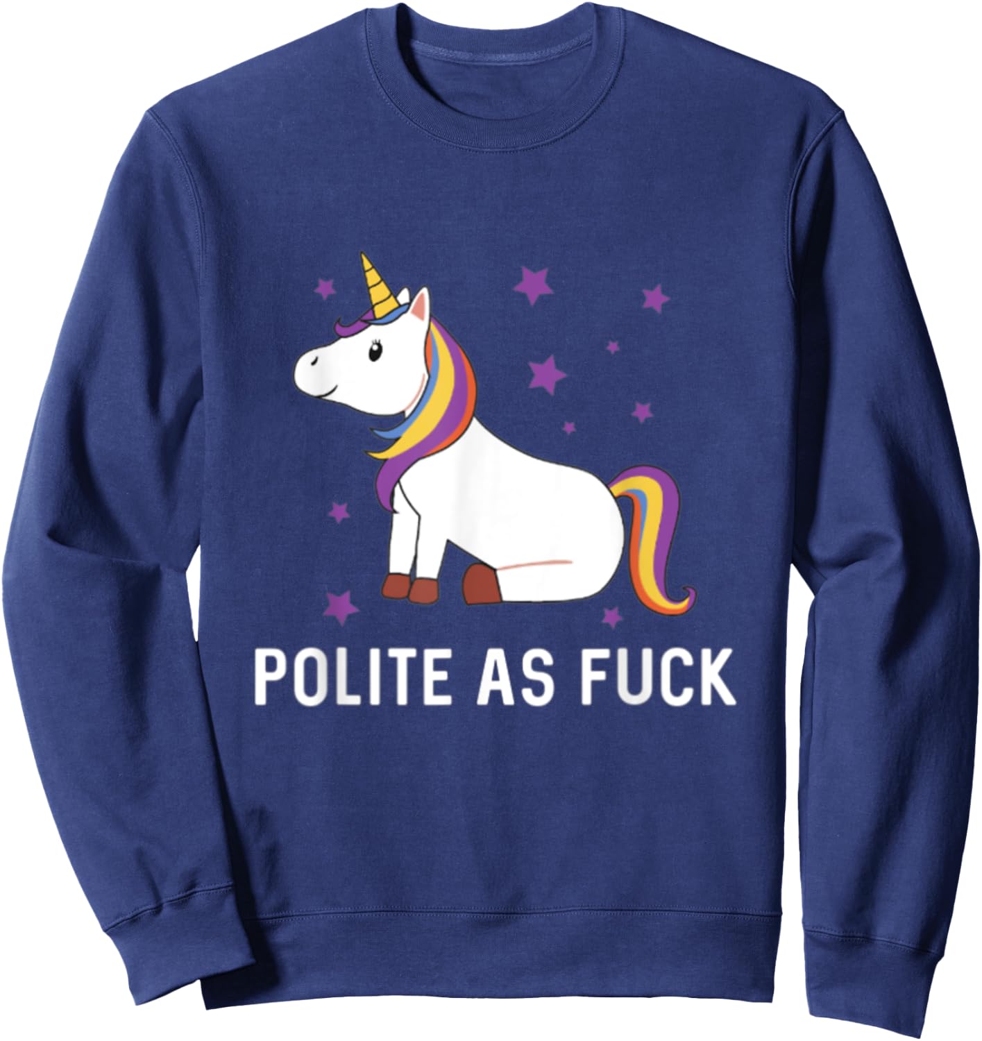 Polite as Fuck Unicorn Magical Majestic Rainbow Funny Gift Sweatshirt - Sweatshirt | Navy