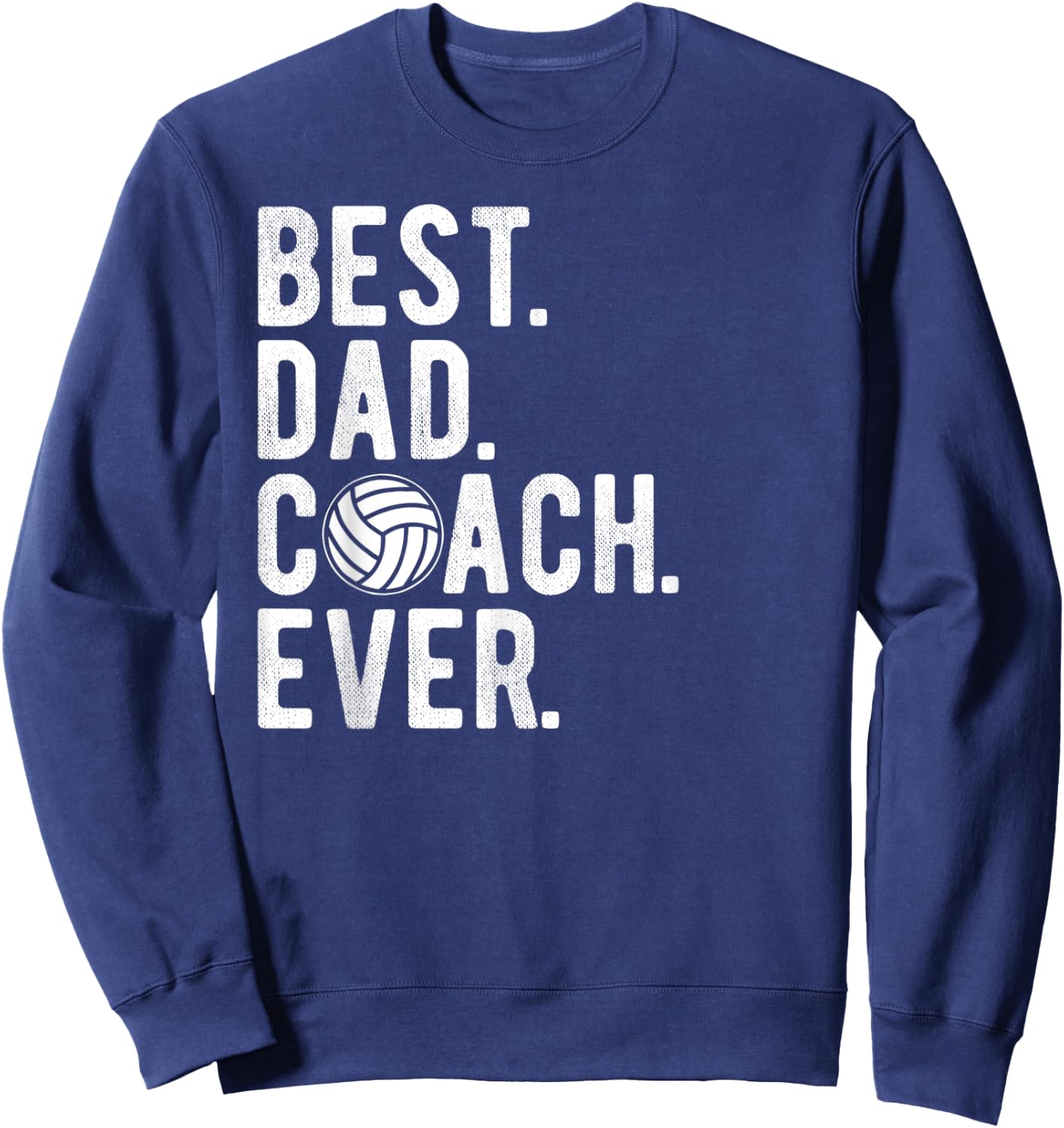 Volleyball Best Dad Coach Ever Daddy Father's Day Sweatshirt - Sweatshirt | Navy