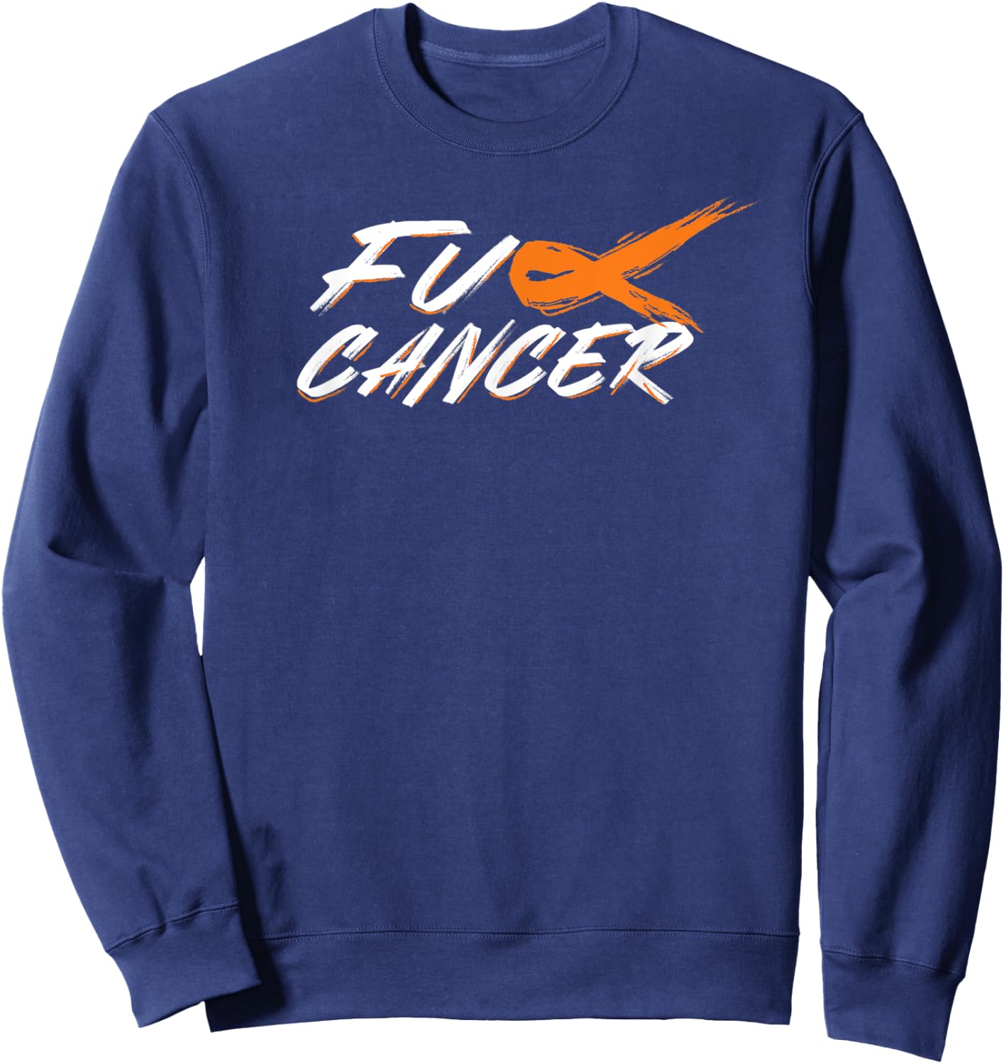 Brush F Kidney Cancer FU Orange Ribbon Cancer Awareness Sweatshirt - Sweatshirt | Navy