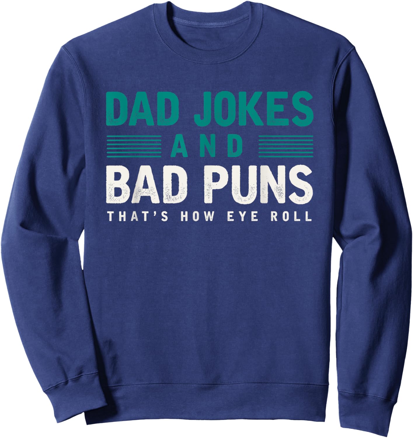 Dad Jokes And Bad Puns Thats How Eye Roll Funny Dad Joke Sweatshirt - Sweatshirt | Navy