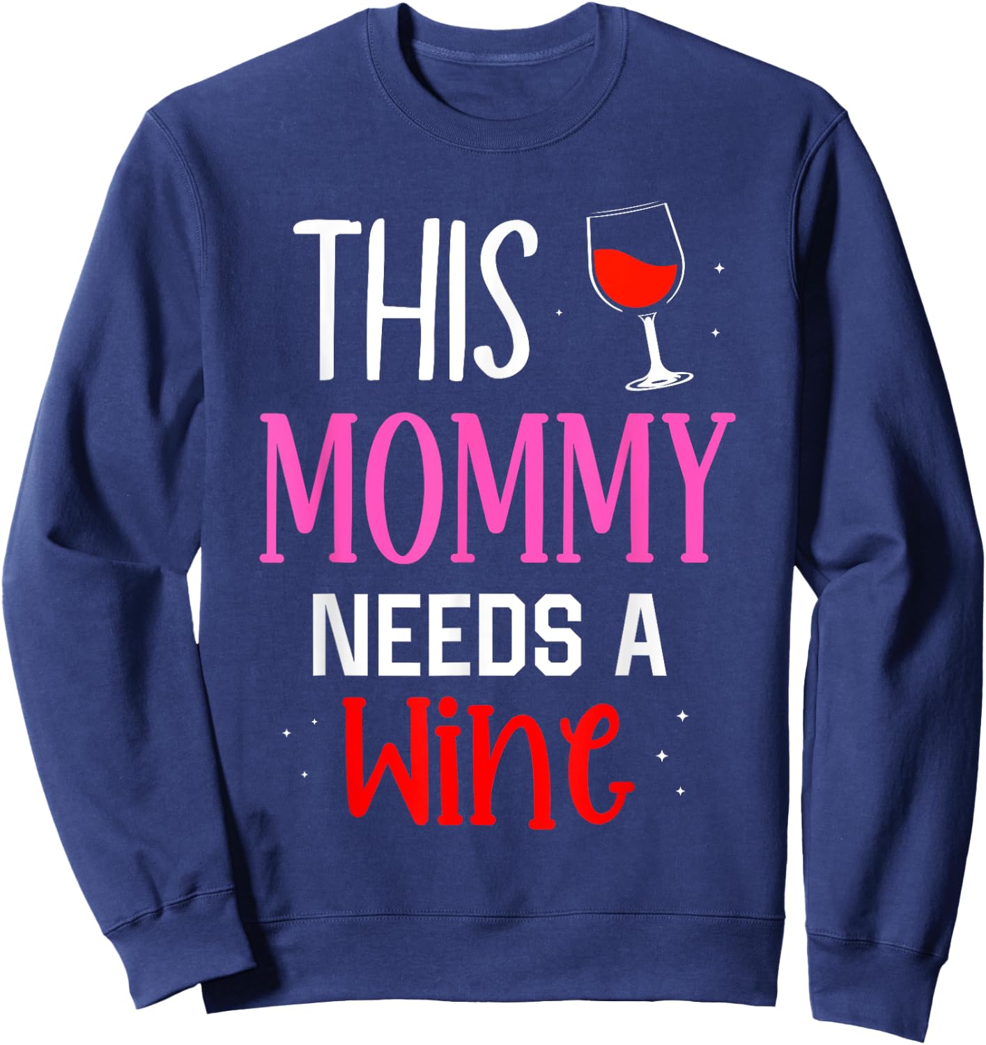 This Mommy Needs Wine Drink Drinker Wines Drinking Wine Mom Sweatshirt - Sweatshirt | Navy