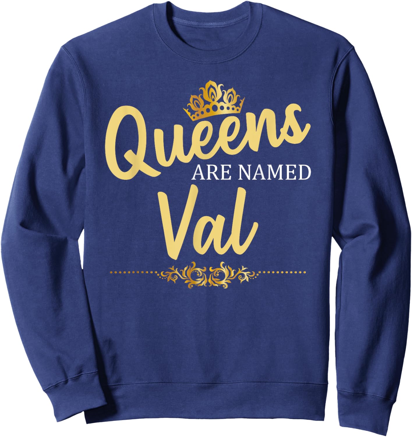 Queens Are Named VAL Personalized Funny Birthday Gift Sweatshirt - Sweatshirt | Navy