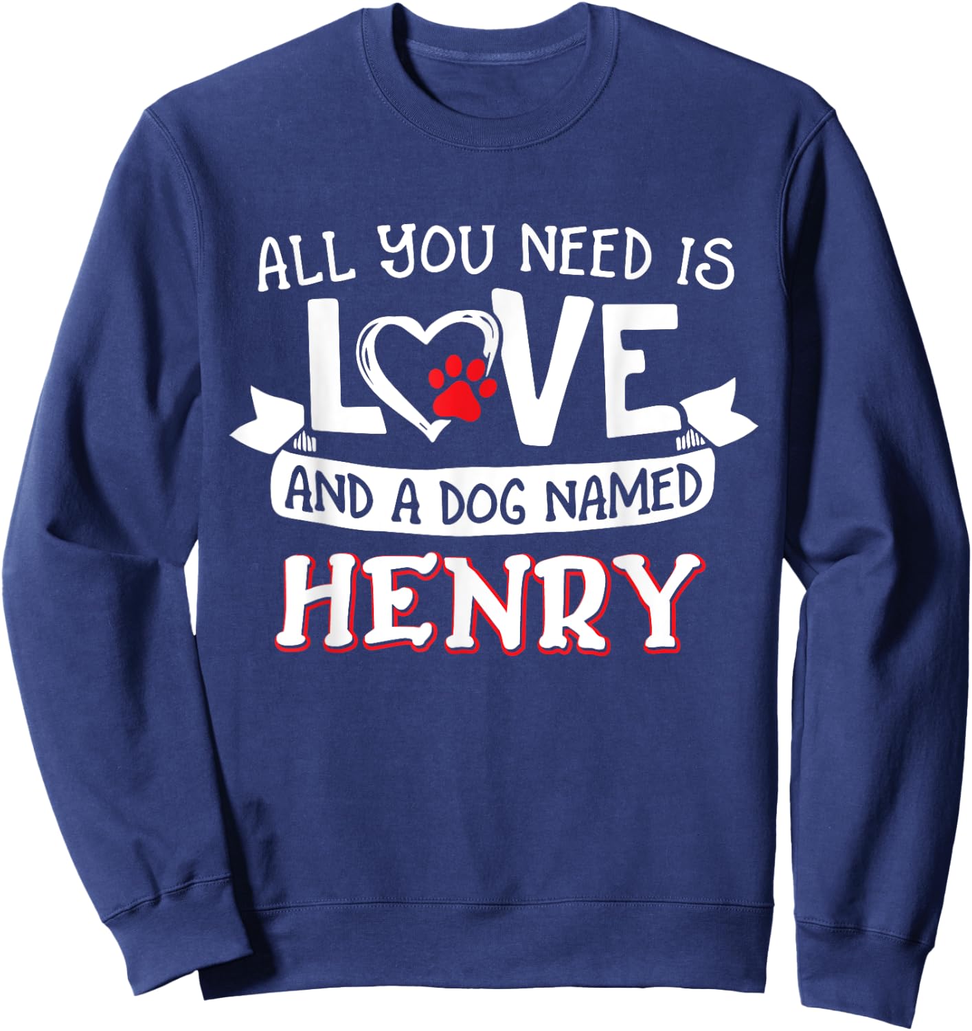 All you need is love and a dog named Henry small large Men Women Sweatshirt - Sweatshirt | Navy
