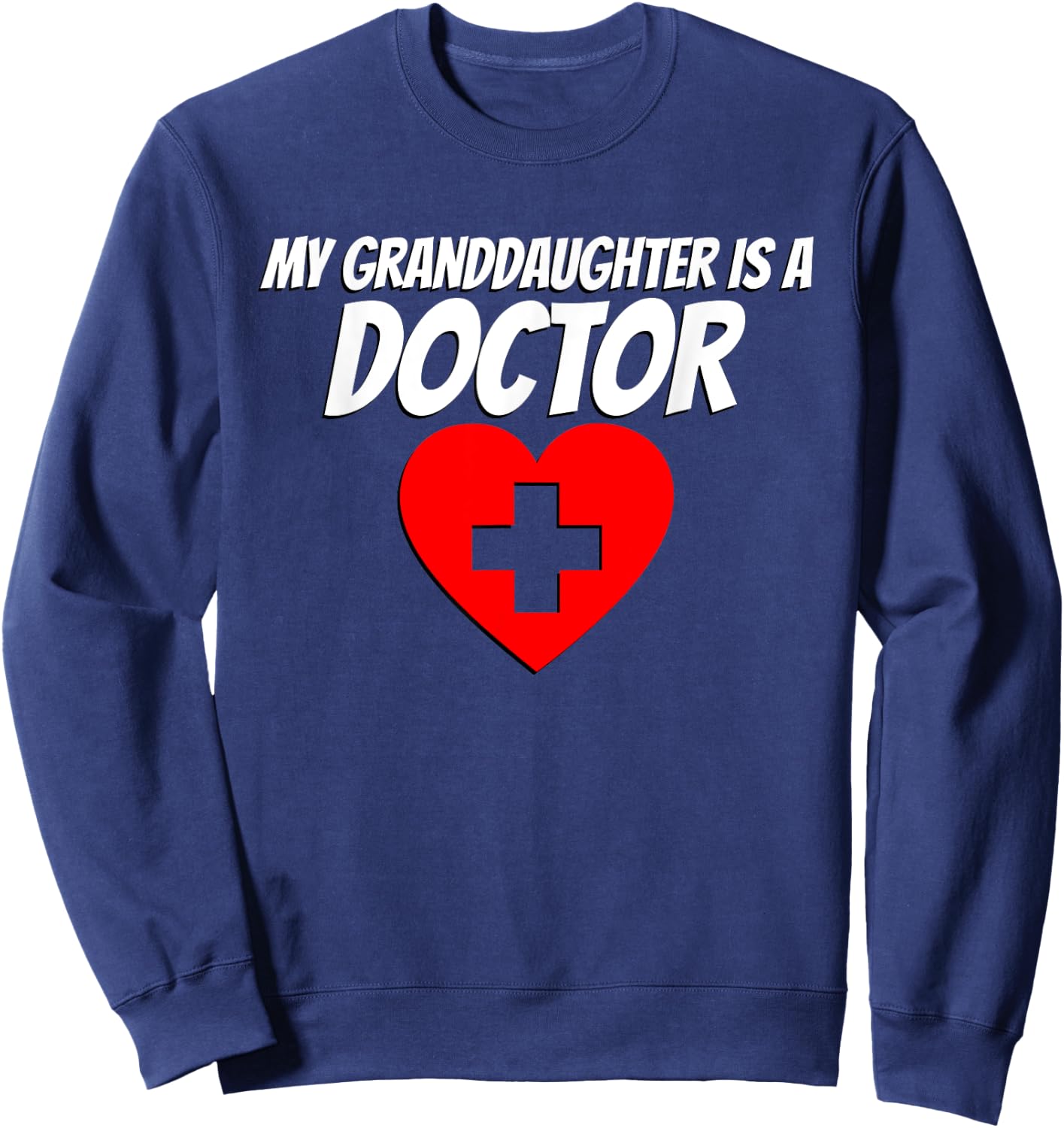 My Granddaughter Is A Doctor Graduate Proud Grandma Grandpa Sweatshirt - Sweatshirt | Navy