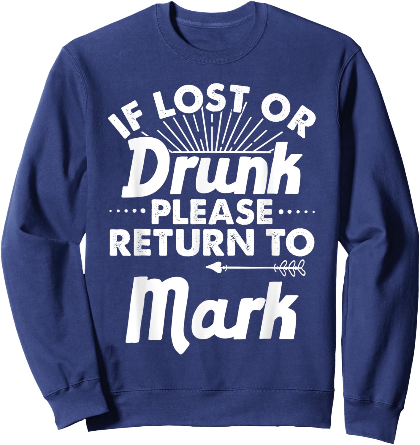 If Lost Or Drunk Please Return To MARK Gift Name Men Sweatshirt - Sweatshirt | Navy