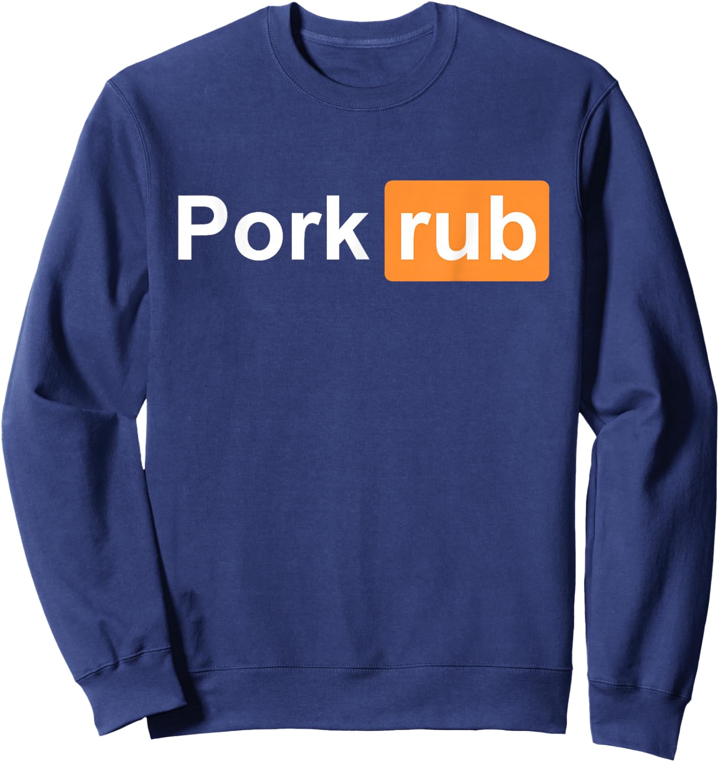 Pork Rub - BBQ Smoker Lover - & Funny Barbecue Sweatshirt - Sweatshirt | Navy