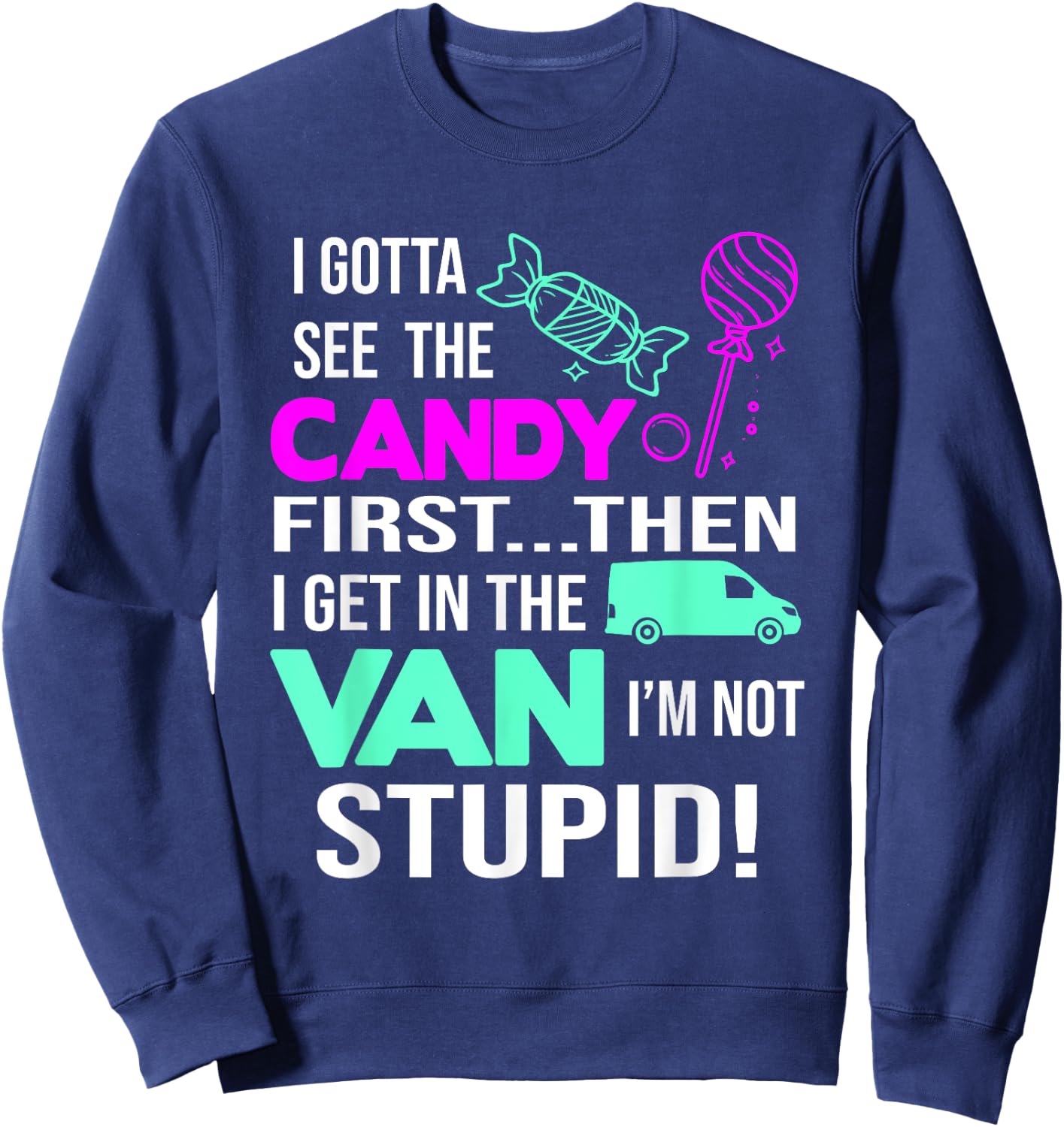 I Gotta See The Candy First Then I Get In The Van Sweatshirt - Sweatshirt | Navy