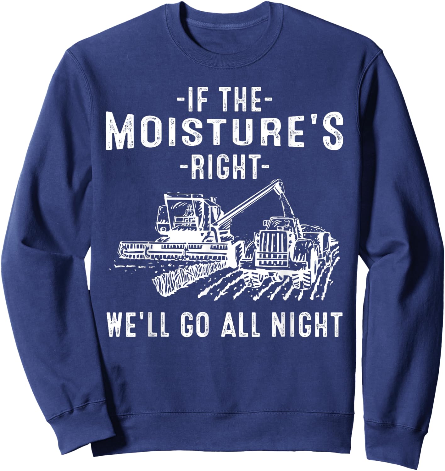 Cool If The Moisture's Right Farmer Gift Funny Farm Men Sweatshirt - Sweatshirt | Navy
