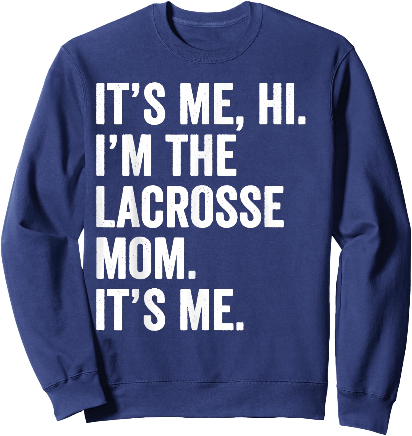 Mothers Day Shirt It's Me Hi I'm The Lacrosse Mom Its Me Sweatshirt - Sweatshirt | Navy