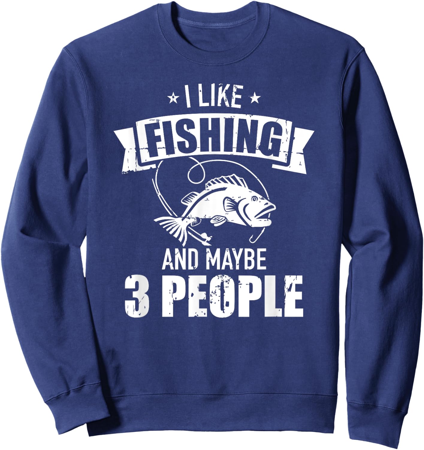 I like fishing and maybe three people Sweatshirt - Sweatshirt | Navy