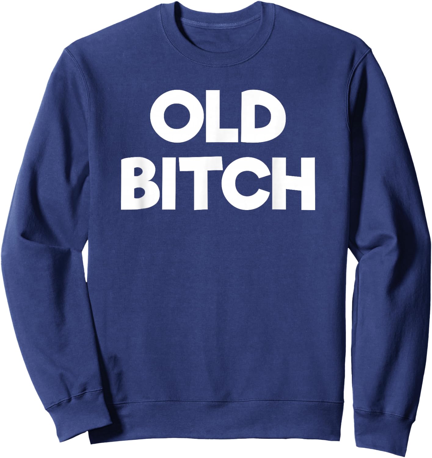 Old Bitch Funny Gift Sweatshirt - Sweatshirt | Navy