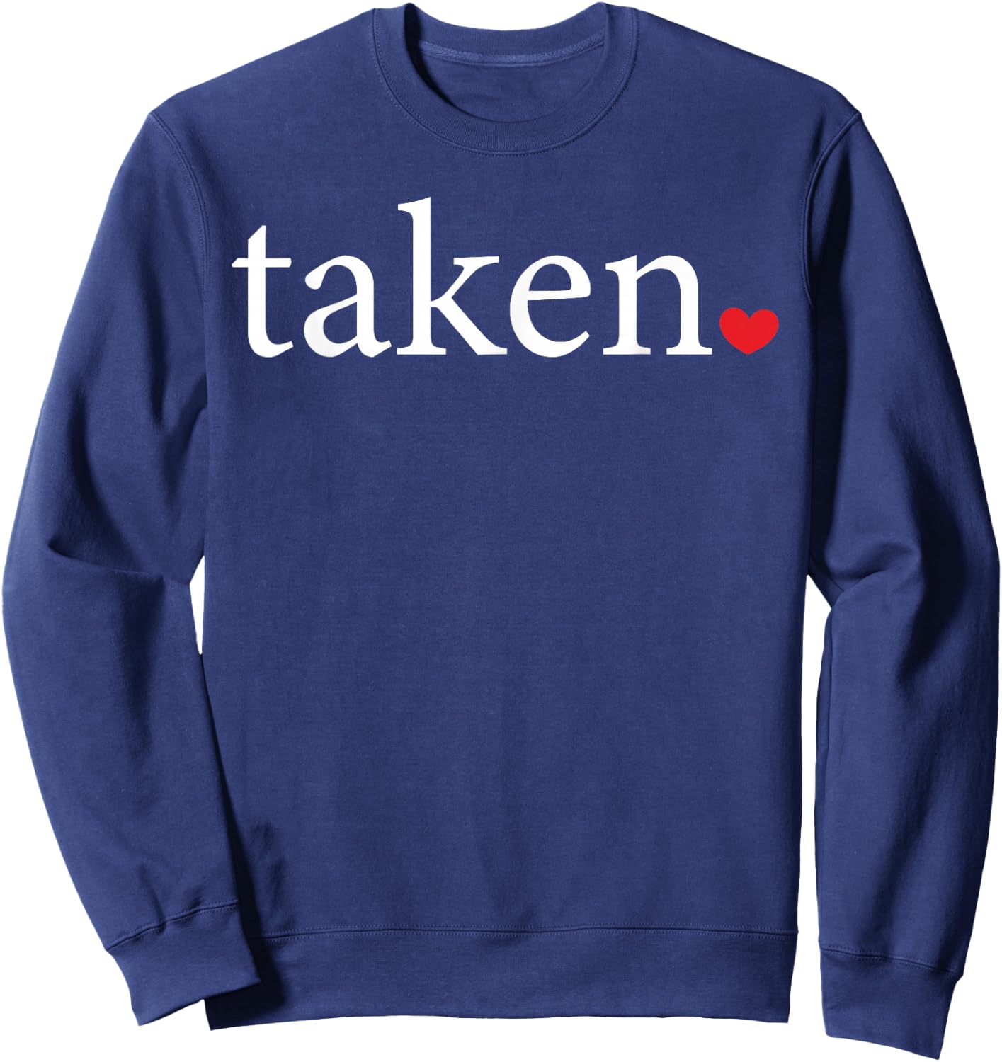 Taken Statement Heart Love Valentine Affection Women Men Sweatshirt - Sweatshirt | Navy