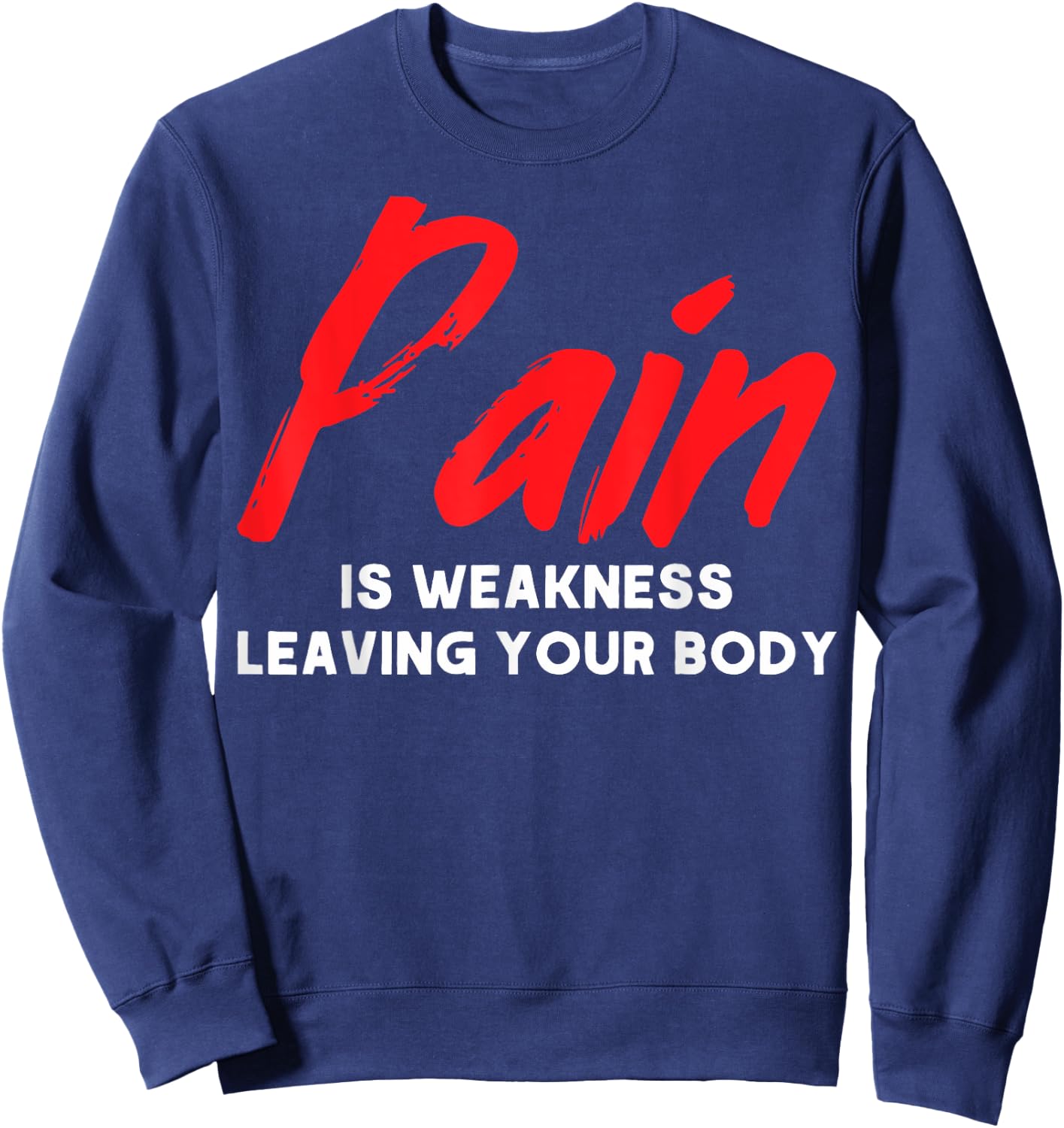 Muscle Building Pain Is Weakness Leaving Your Body Sculpting Sweatshirt - Sweatshirt | Navy
