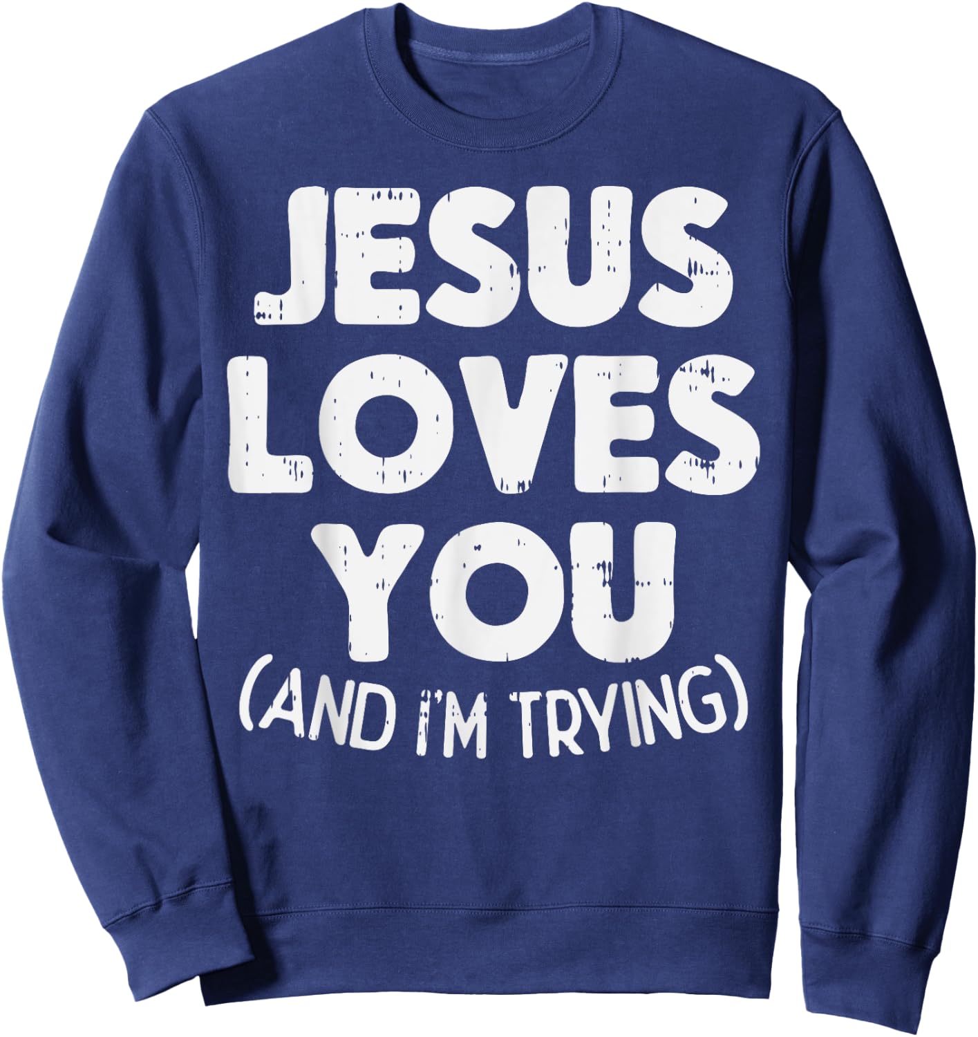 Jesus Loves Im Trying Funny God Faith Christian Gift Sweatshirt - Sweatshirt | Navy