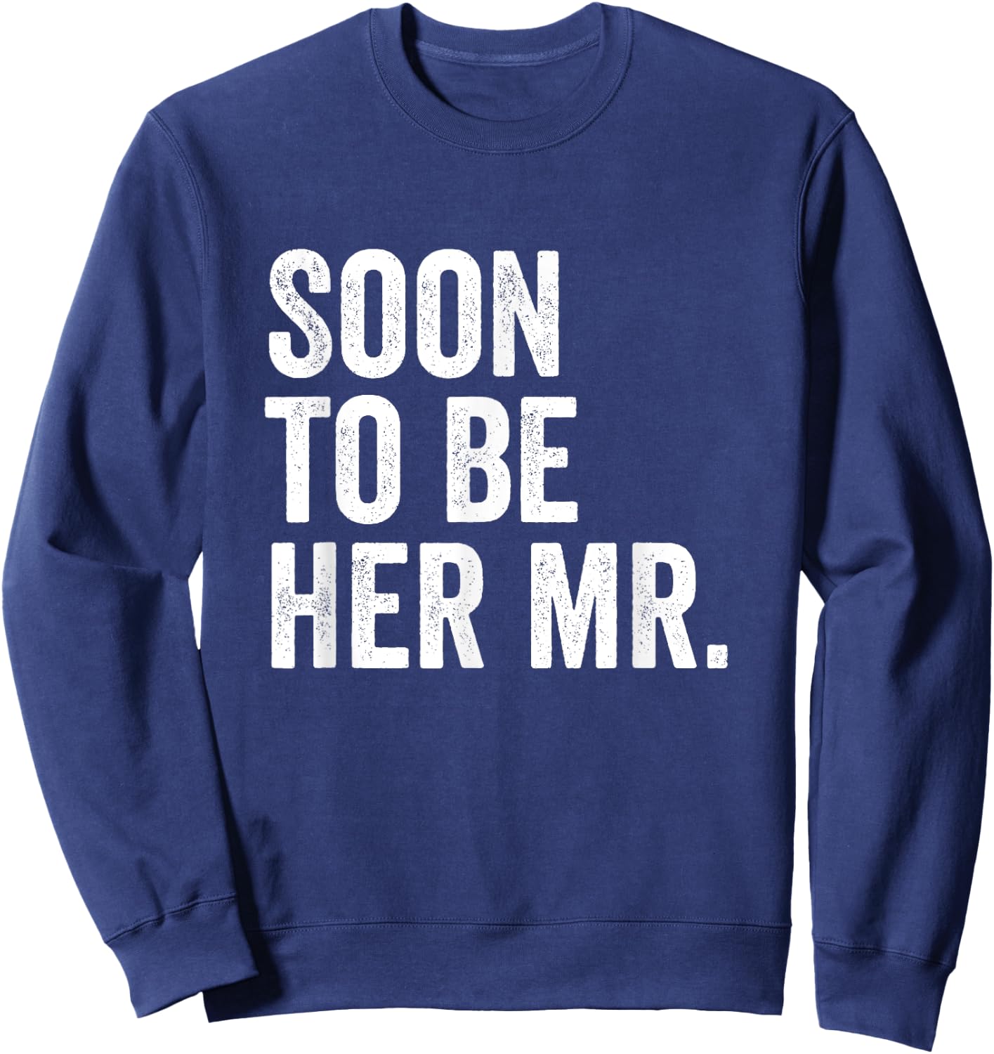 Soon To Be Her Mr Future Husband Gifts From Bride Sweatshirt - Sweatshirt | Navy