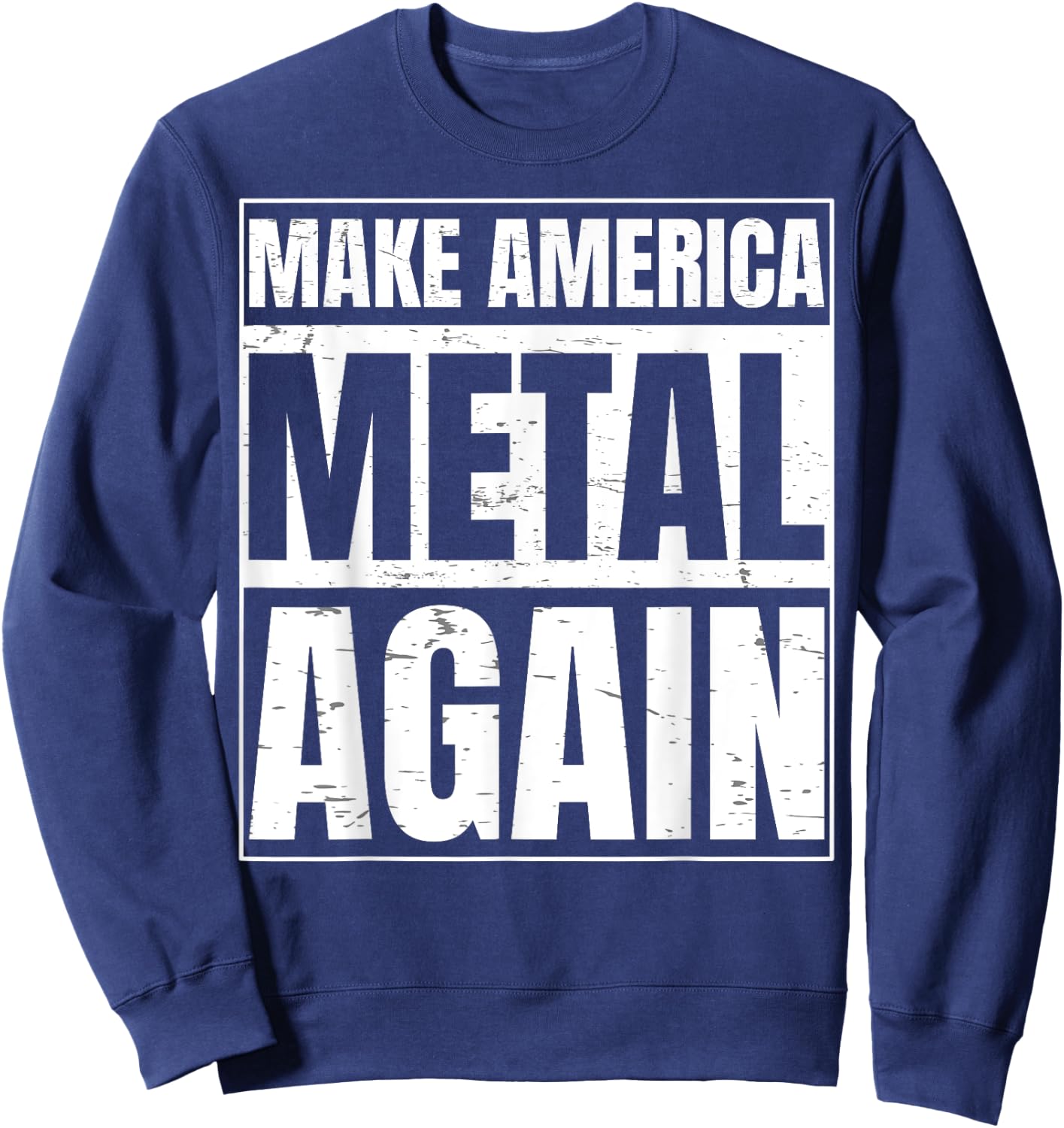 Make America Metal Again Gift a Roll Heavy Music Sweatshirt - Sweatshirt | Navy