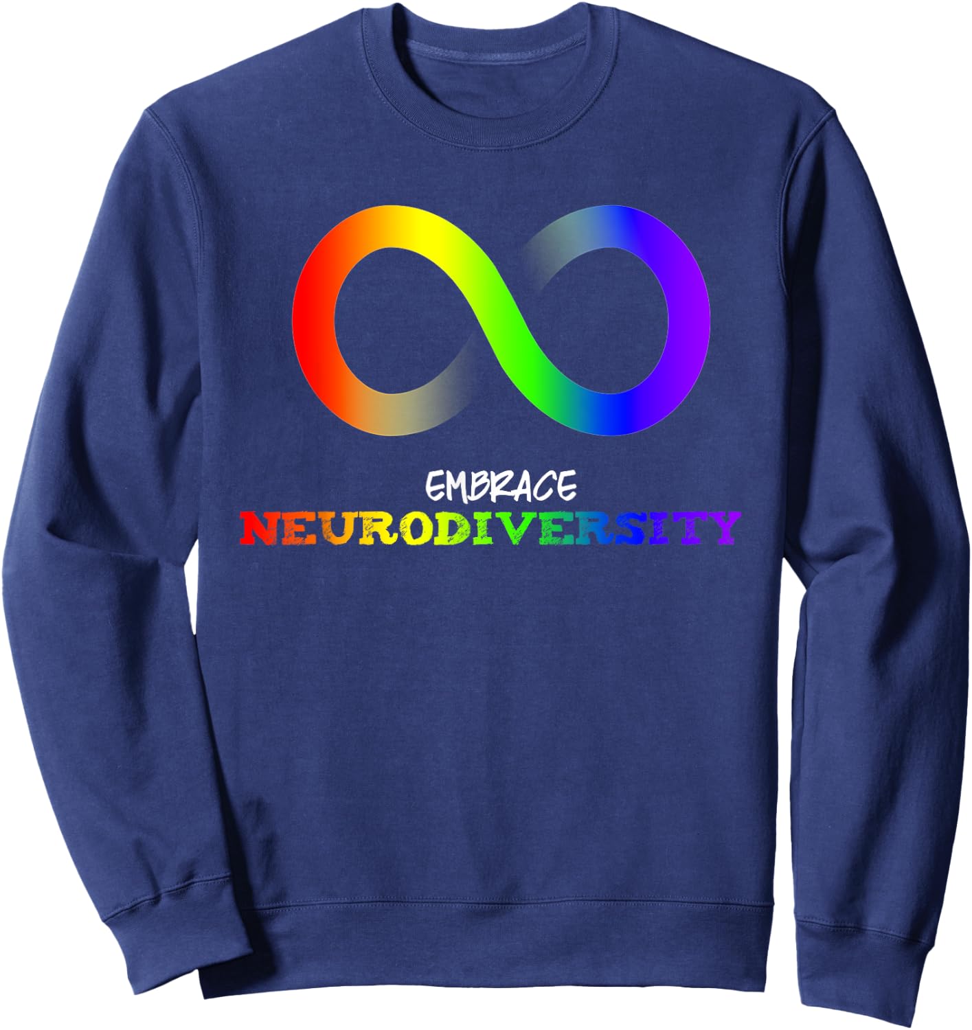Embrace Neurodiversity Autism ASD ADHD Rainbow Infinity Sweatshirt - Sweatshirt | Navy
