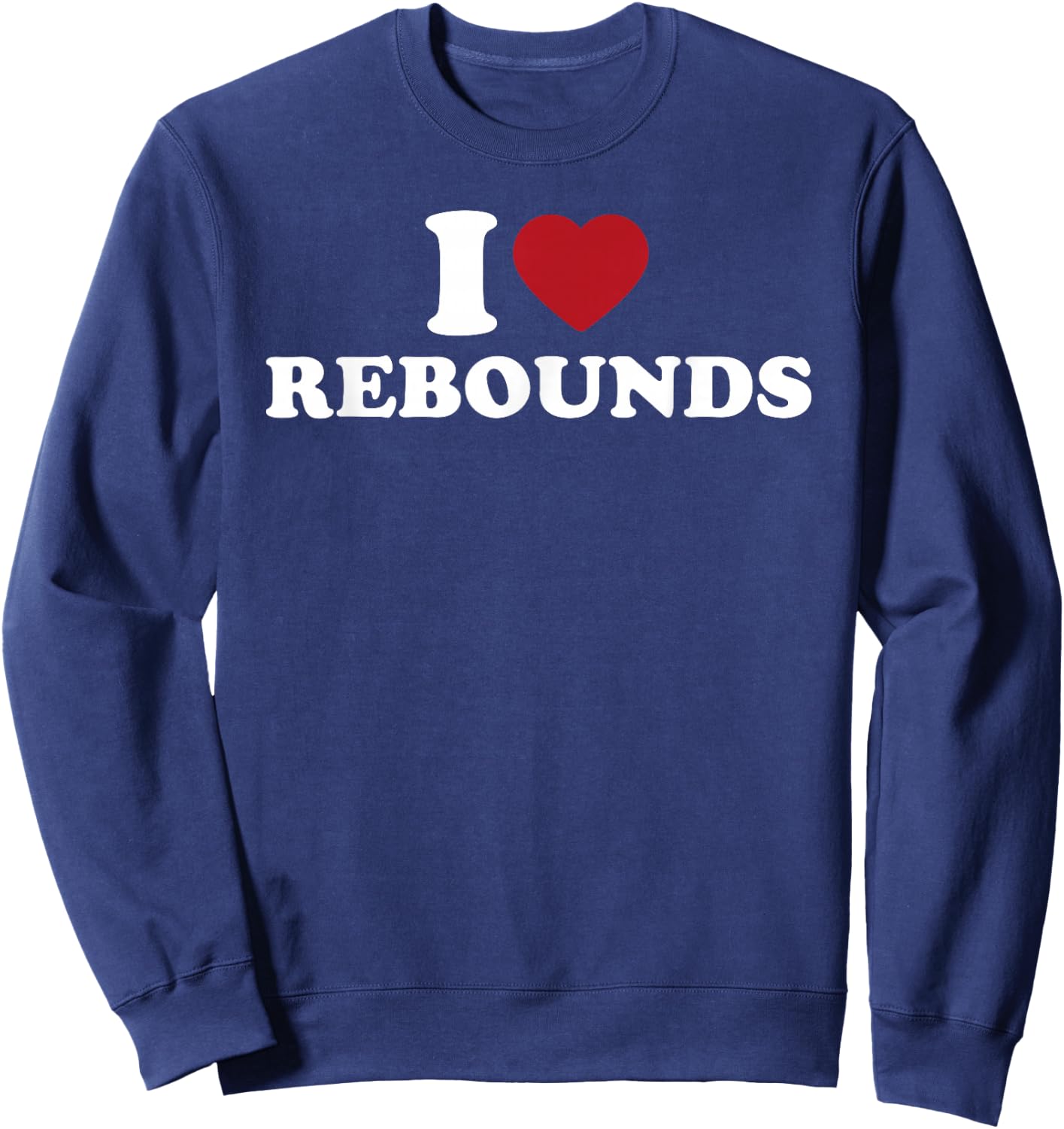 I Love Rebounds Basketball Fan Sports Game Sweatshirt - Sweatshirt | Navy