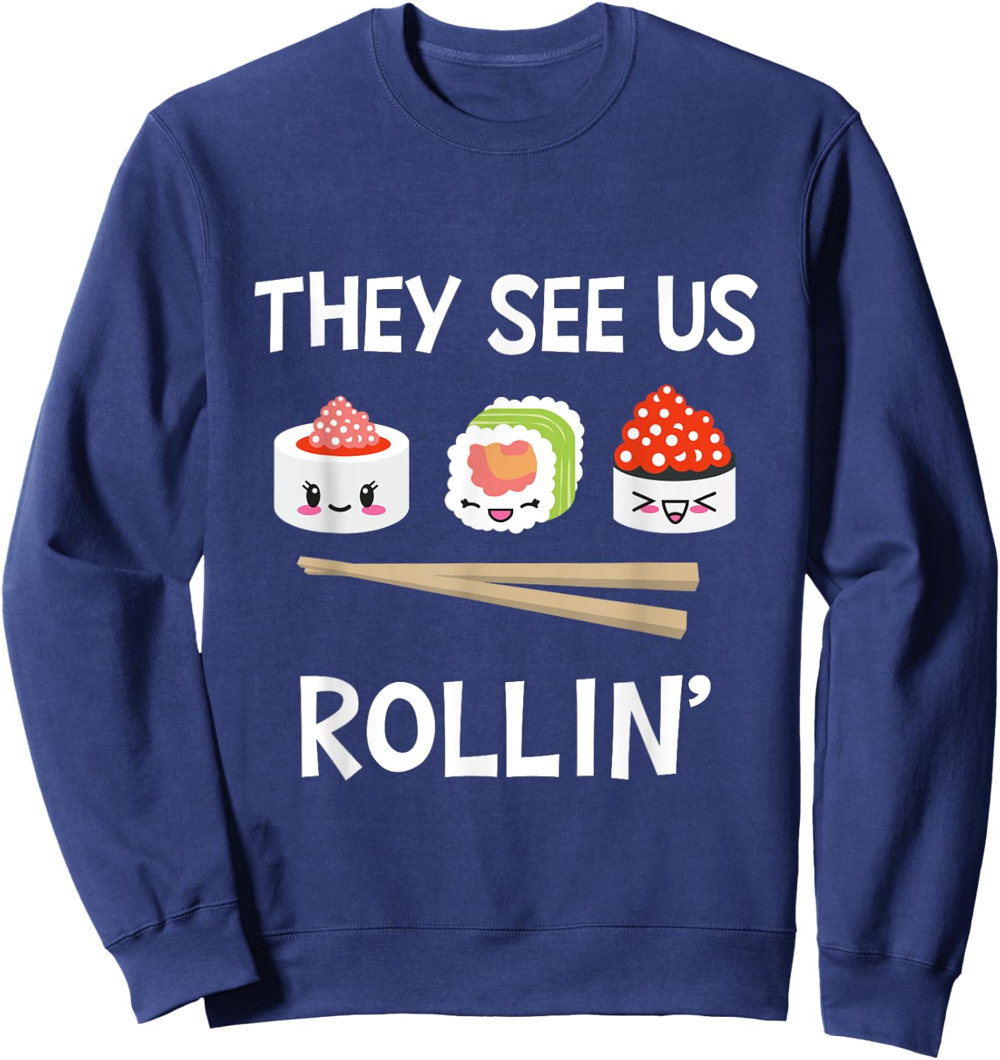 They see us rollin' I Rice Seaweed Japanese Sushi Sweatshirt - Sweatshirt | Navy