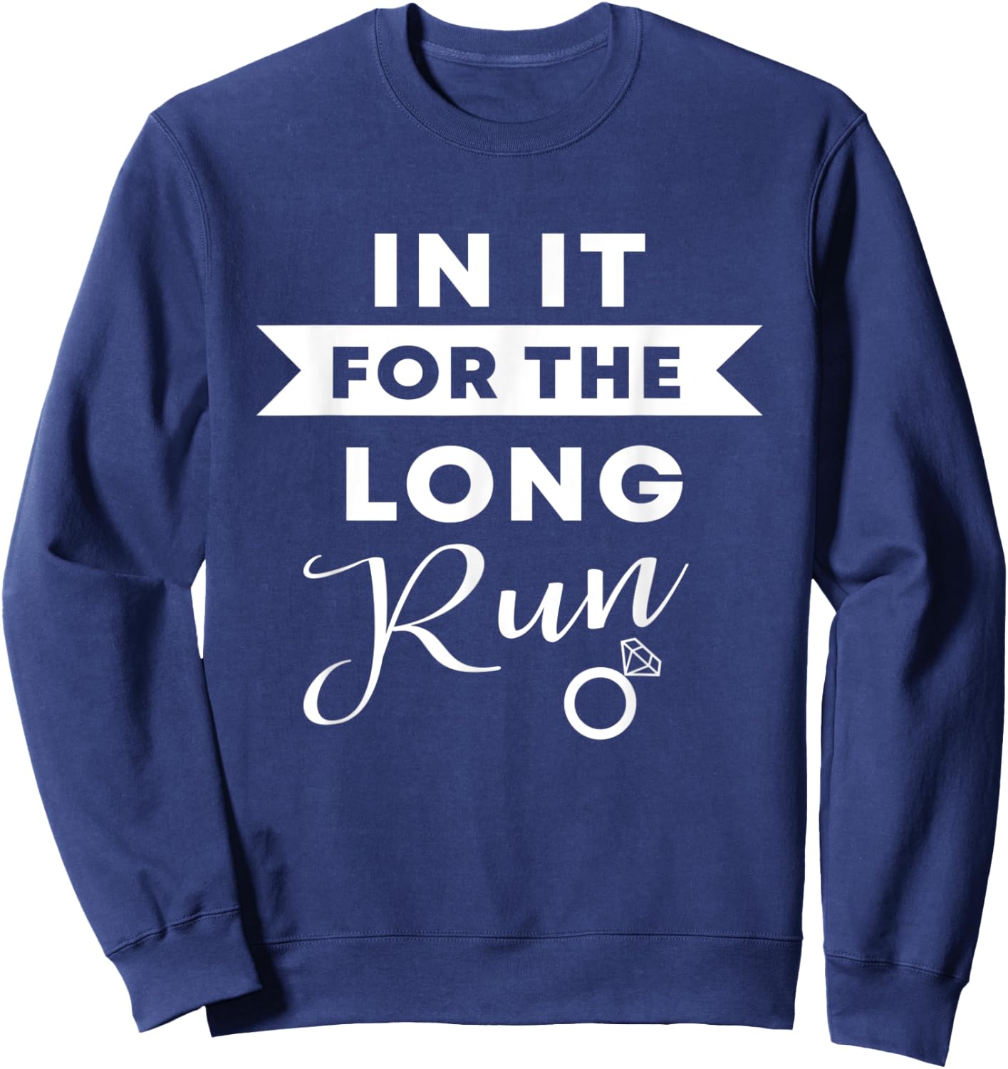 In It For The Long Run | Engaged Fitness Runner Workout Gift Sweatshirt - Sweatshirt | Navy