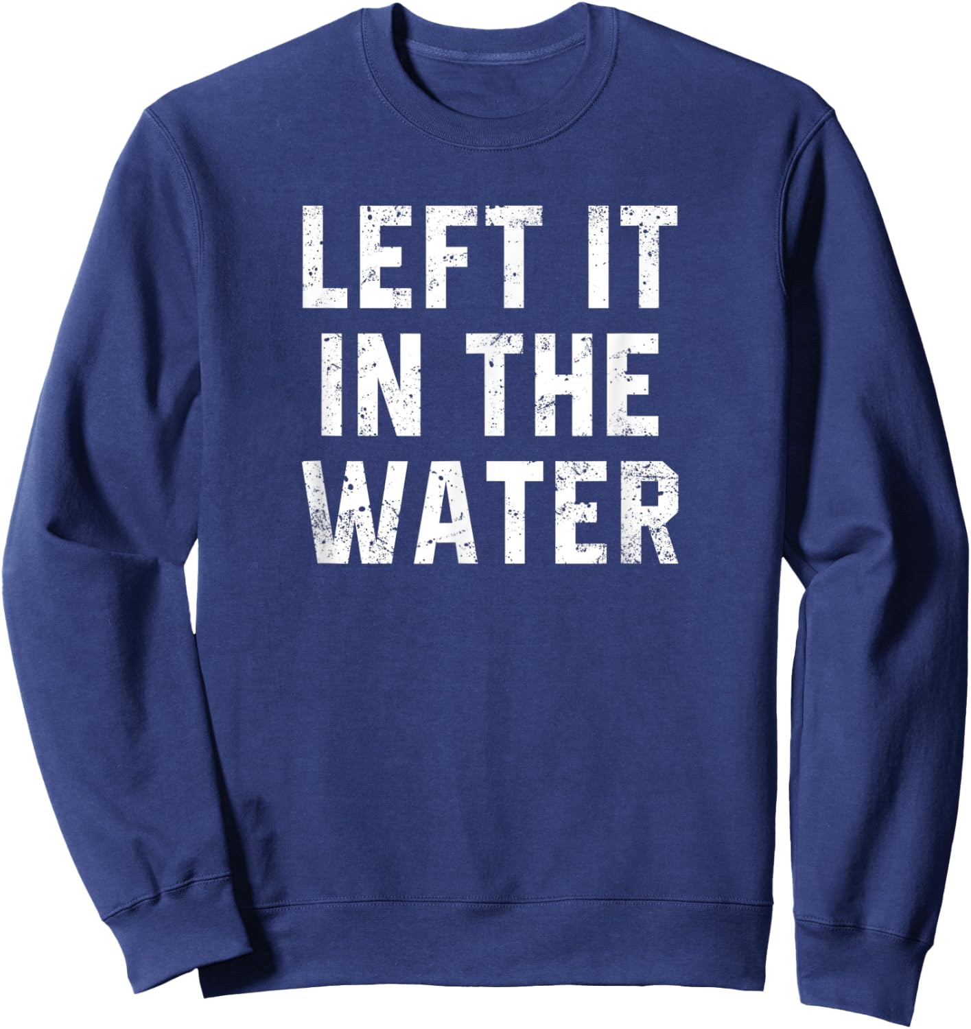 Christian Baptism Worship Gift Left It In The Water Sweatshirt - Sweatshirt | Navy