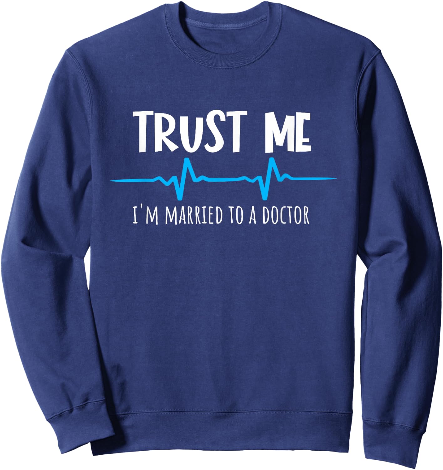 I'm Married to a Doctor Husband is a Dr Wife is a Doctor Sweatshirt - Sweatshirt | Navy