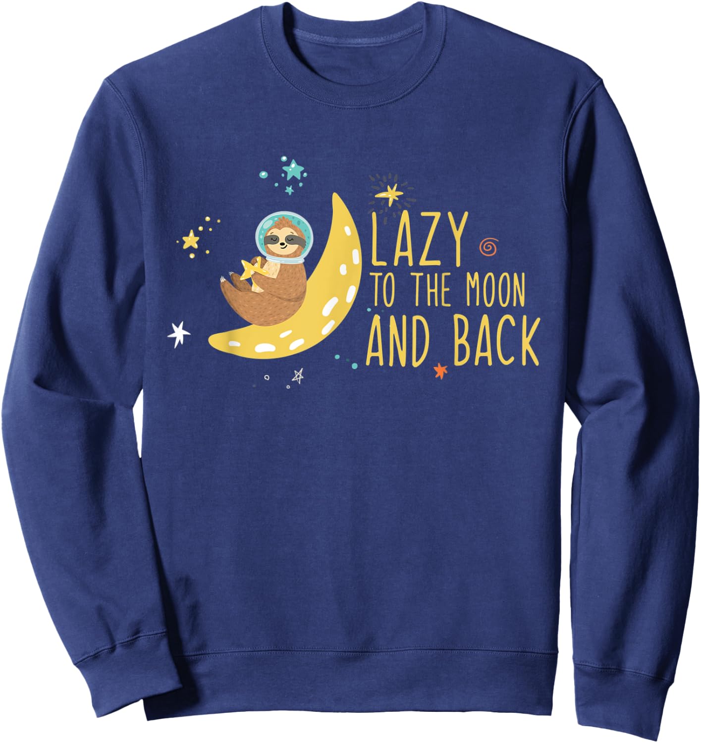 Fun Cute Funny Sloth Lazy To The Moon And Back Design Sweatshirt - Sweatshirt | Navy
