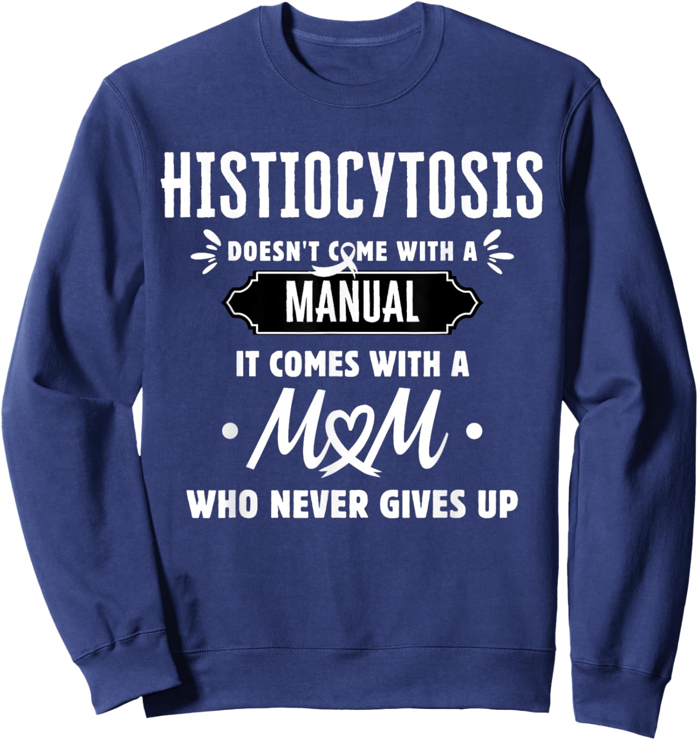 Histiocytosis Mom Who Never Gives Up Sweatshirt - Sweatshirt | Navy