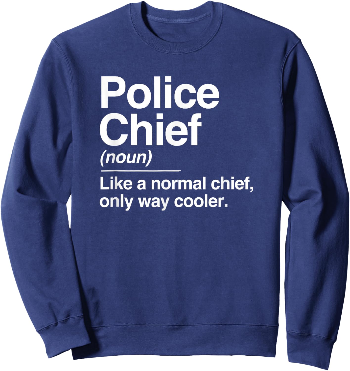 Police Chief Definition Normal Only Cooler Gift Sweatshirt - Sweatshirt | Navy